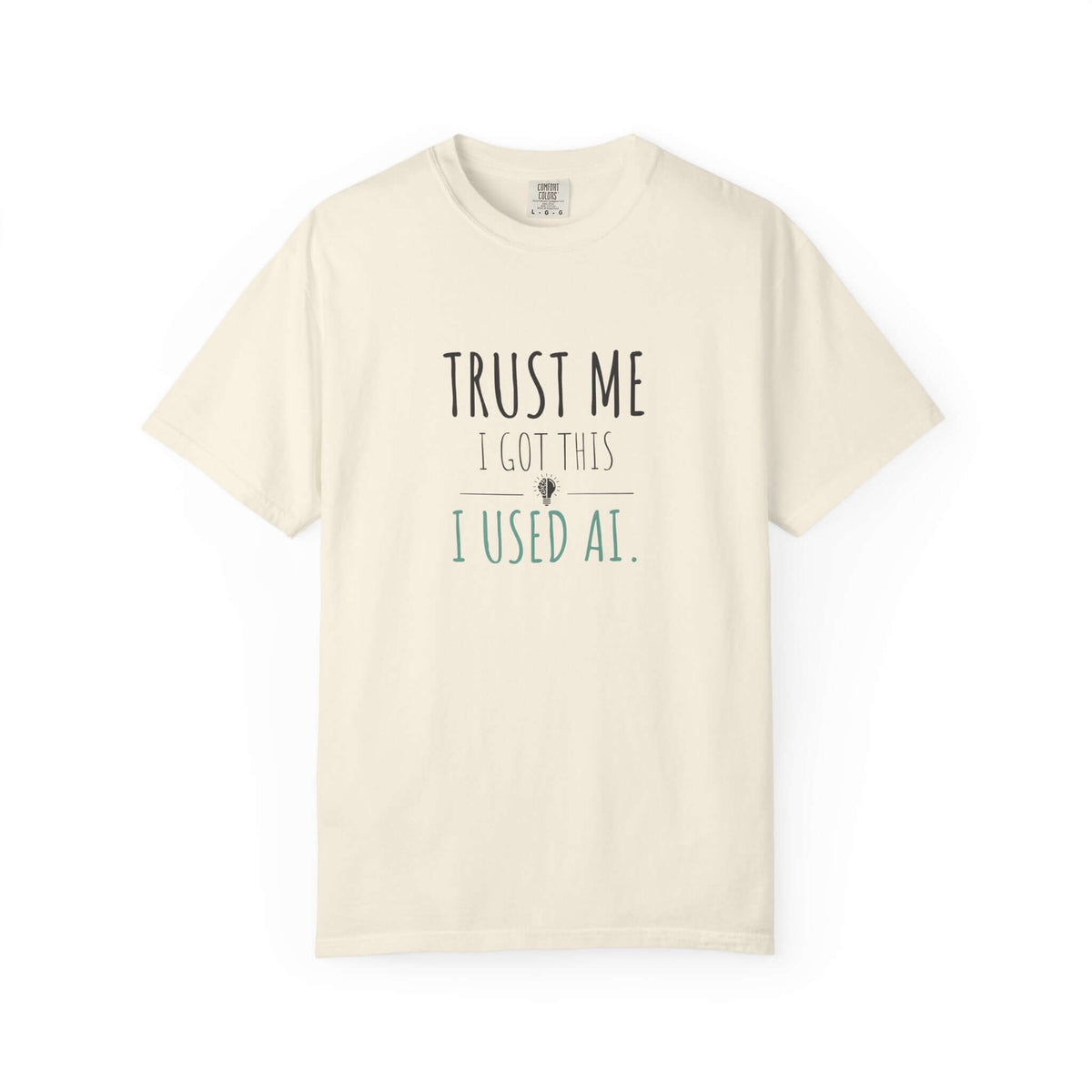 Trust Me I Got This Comfort Colors tee closeup | Funny AI shirt | 365CarMods