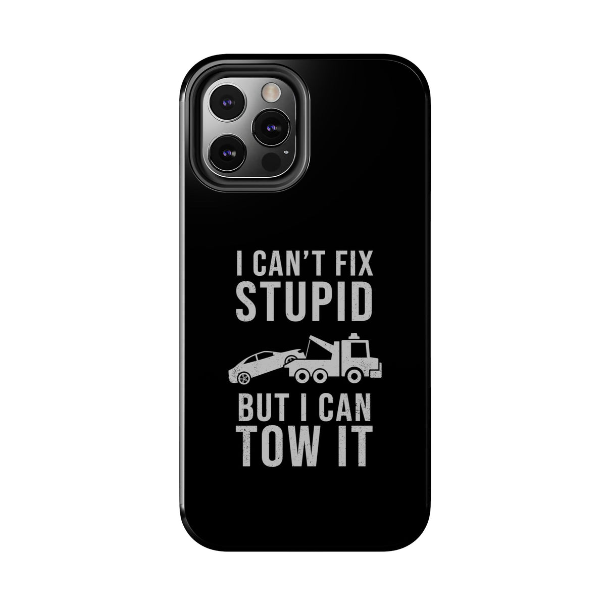 I Can't Fix Stupid But I Can Tow It Phone Case | Tow Truck Gift
