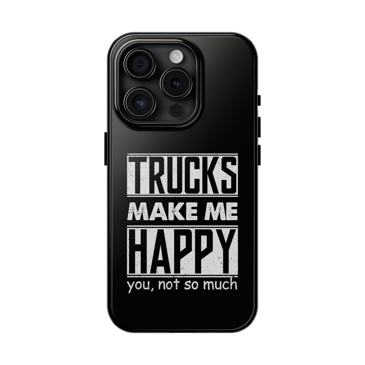 Trucks Make Me Happy Phone Case | Funny Truck Enthusiast Gift