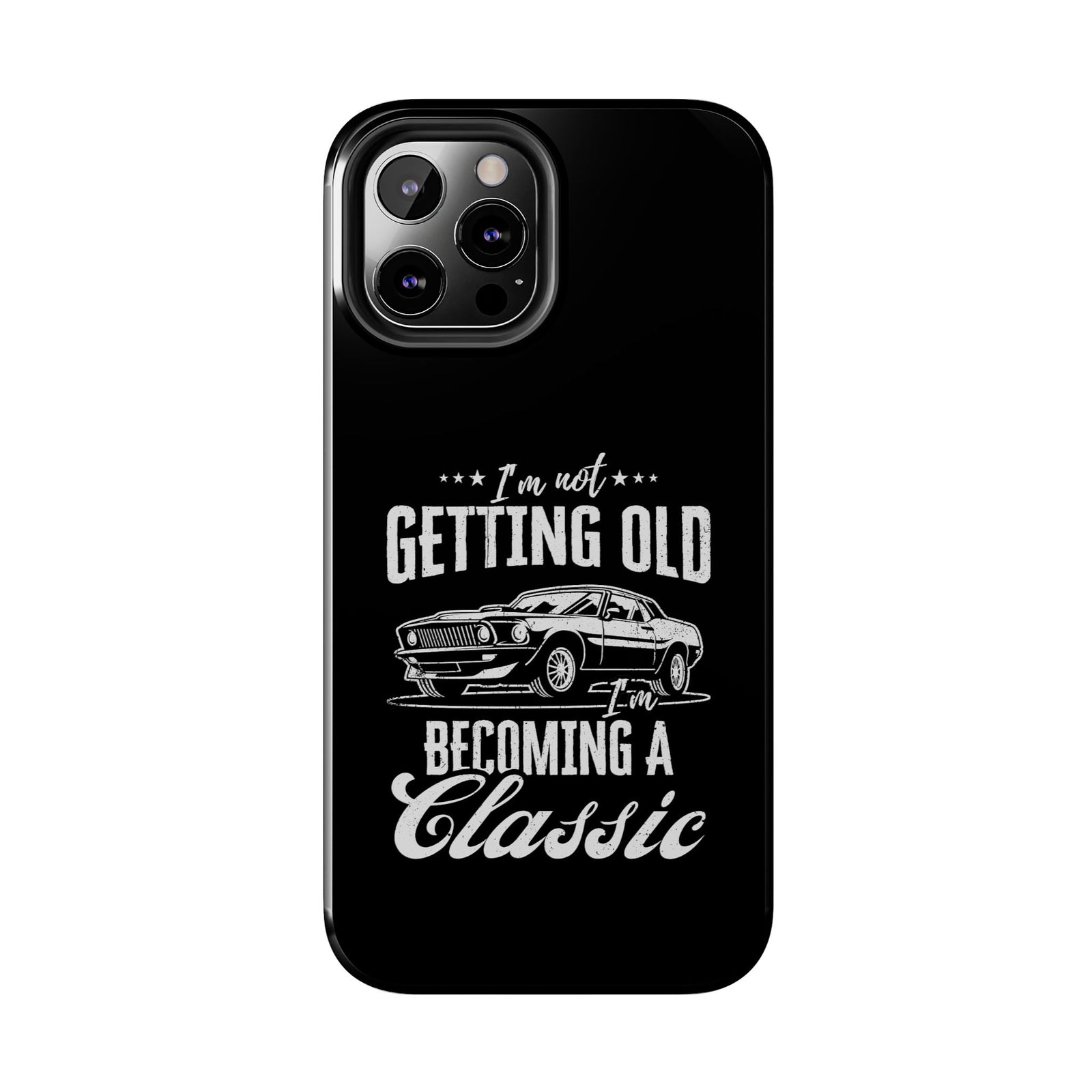 I'm Not Getting Old I'm Becoming a Classic Phone Case | Muscle Car Gift