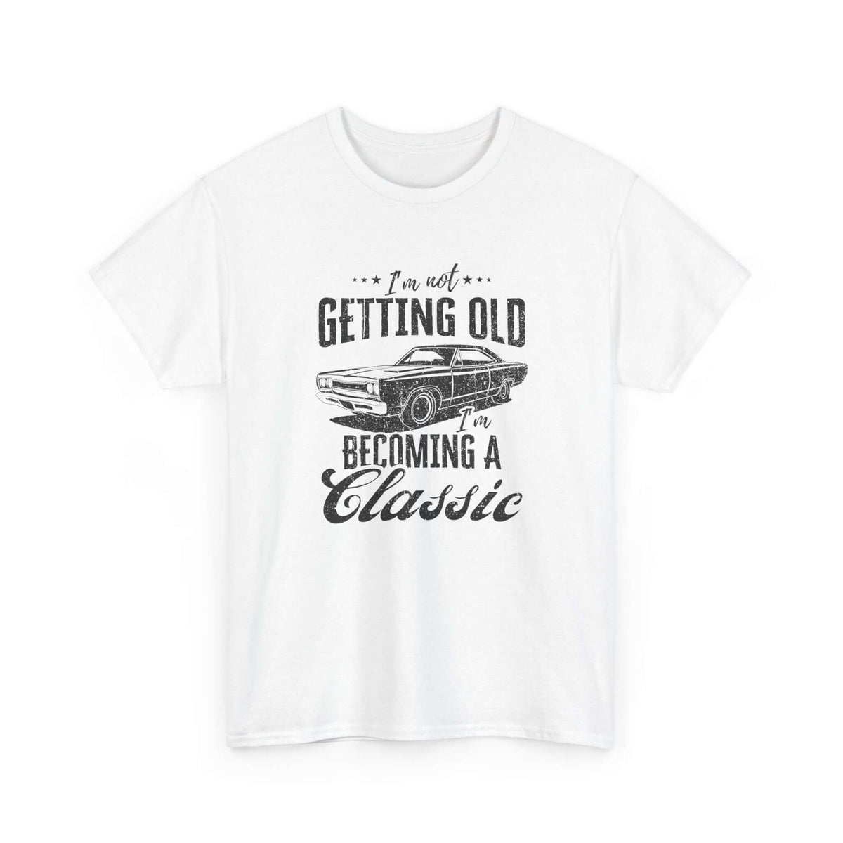 I'm Not Getting Old I'm Becoming a Classic T-Shirt | Muscle Car Gift