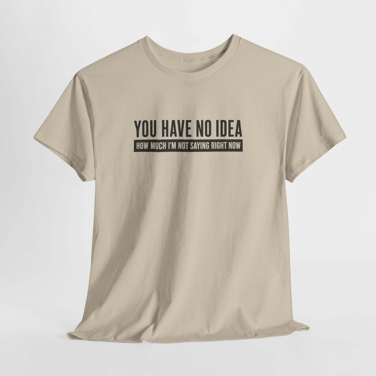 You Have No Idea How Much Im Not Saying T-Shirt - funny sarcastic tee