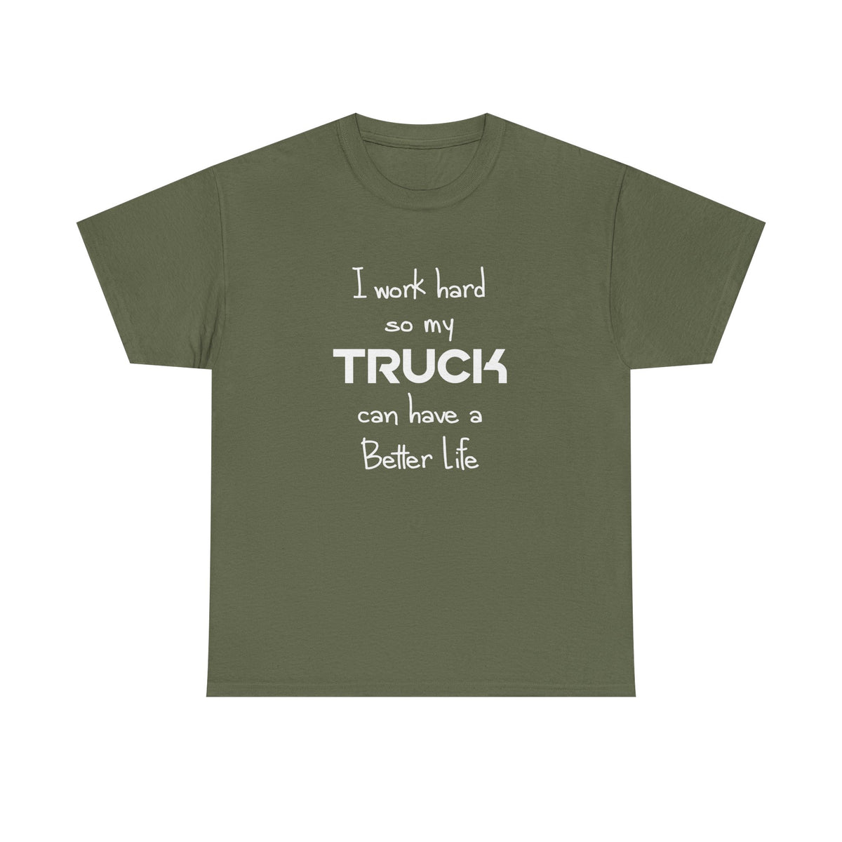 I Work Hard So My Truck Can Have a Better Life T-Shirt