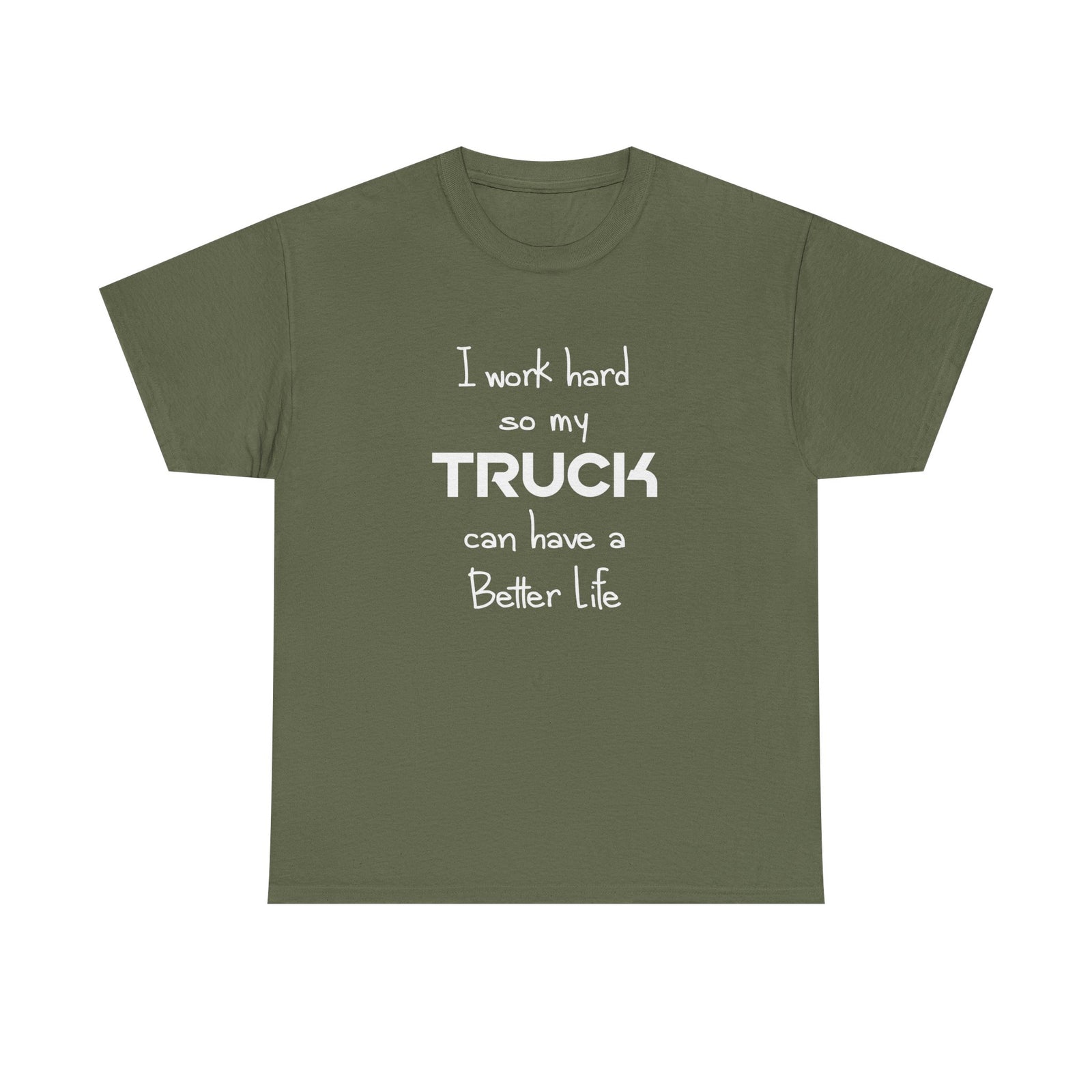 I Work Hard So My Truck Can Have a Better Life T-Shirt