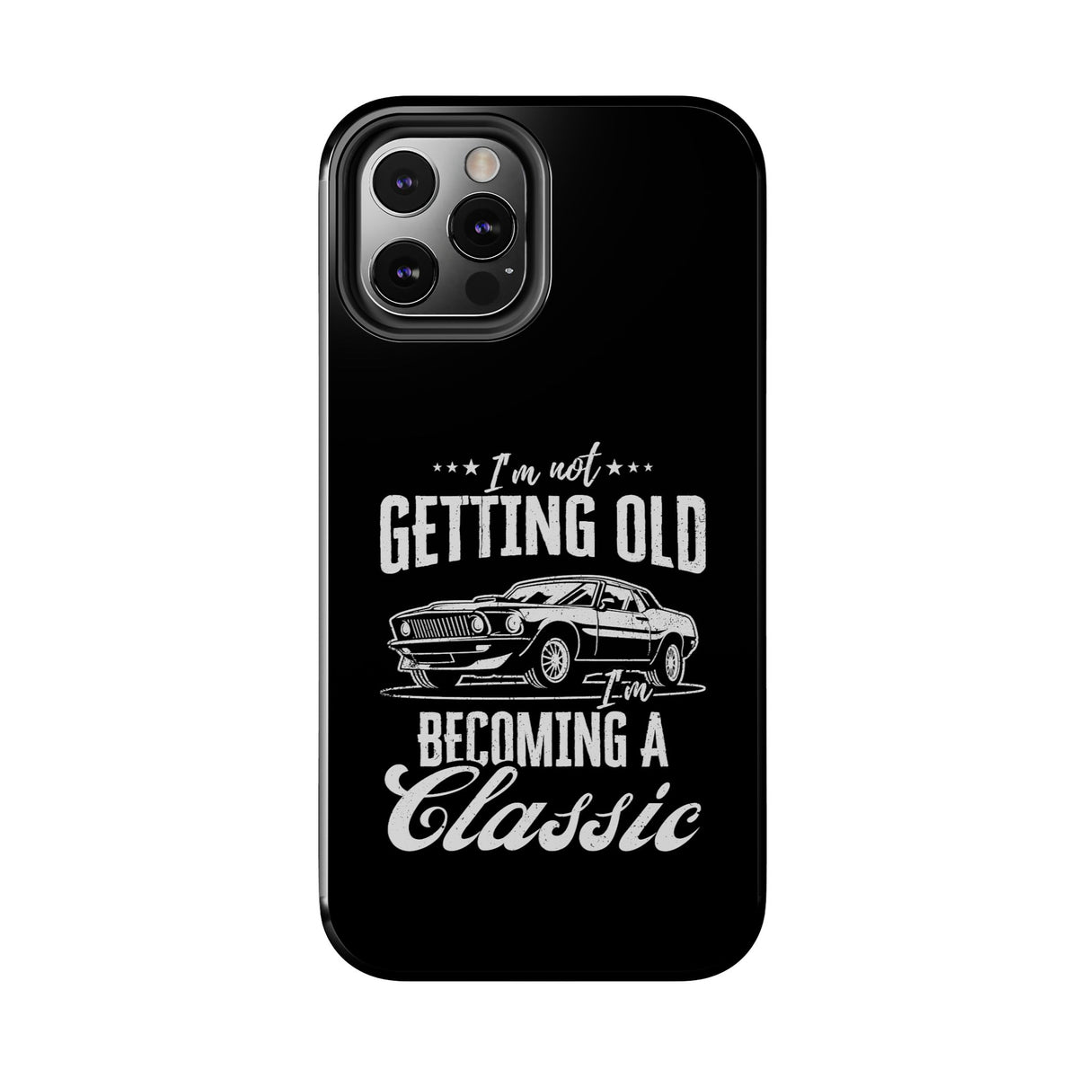 I'm Not Getting Old I'm Becoming a Classic Phone Case | Muscle Car Gift