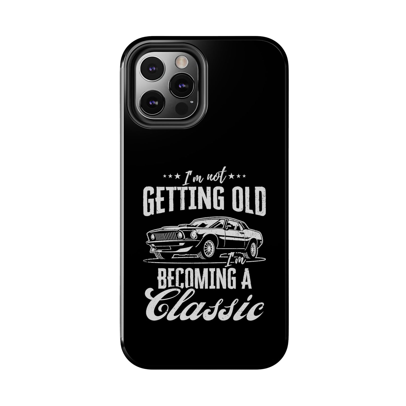 I'm Not Getting Old I'm Becoming a Classic Phone Case | Muscle Car Gift