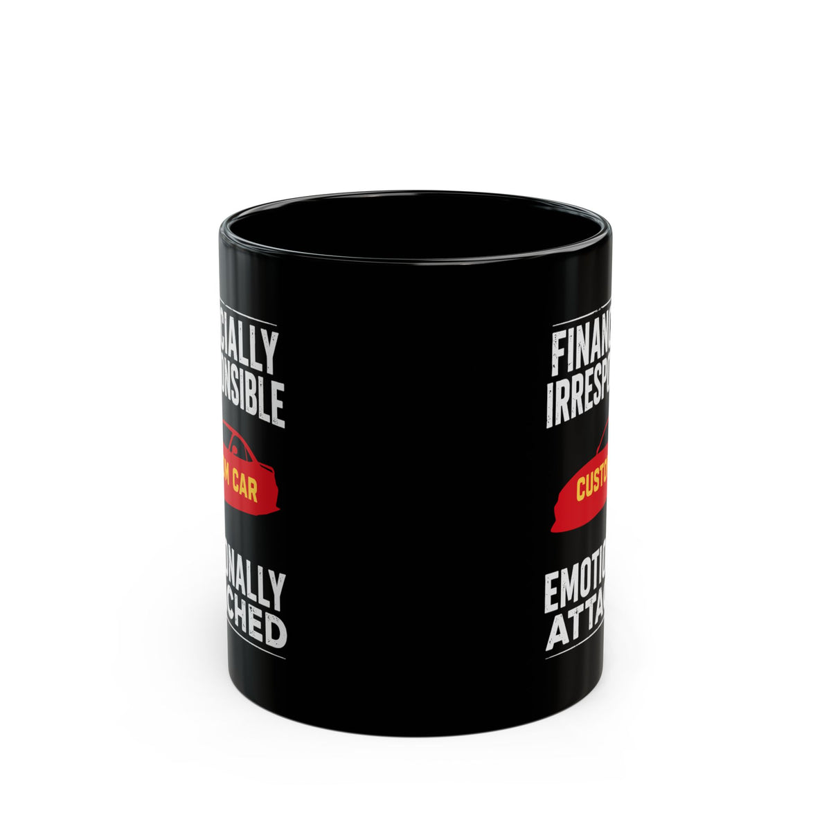 Financially Irresponsible Emotionally Attached Car Mug - 11oz black coffee mug, front view with print on both sides