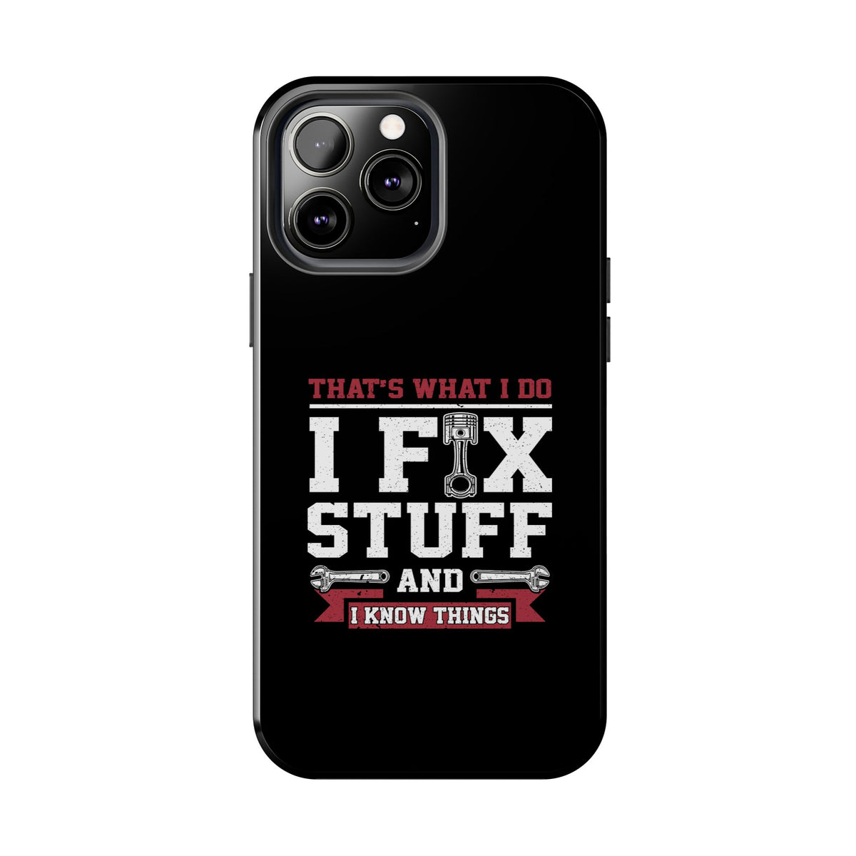I Fix Stuff and I Know Things Phone Case | Mechanic &amp; Handyman Gift