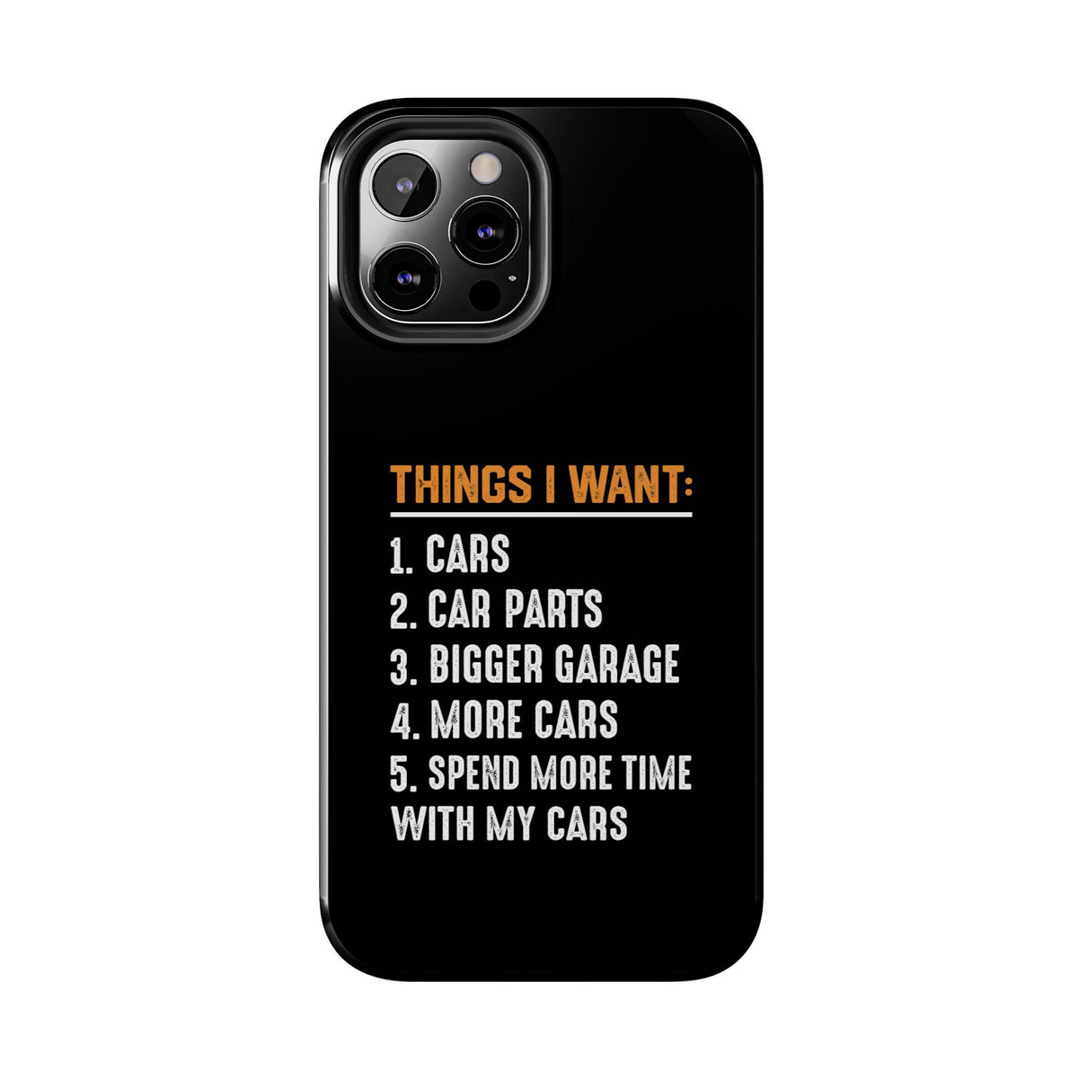 Things I Want: Cars Phone Case | Car Enthusiast Gift
