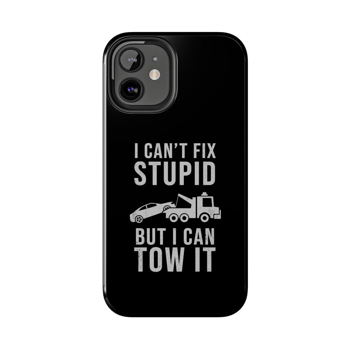I Can't Fix Stupid But I Can Tow It Phone Case | Tow Truck Gift
