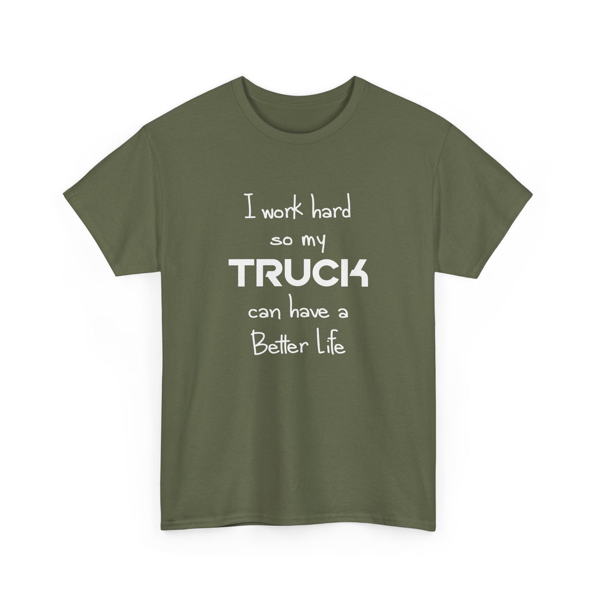 I Work Hard So My Truck Can Have a Better Life T-Shirt