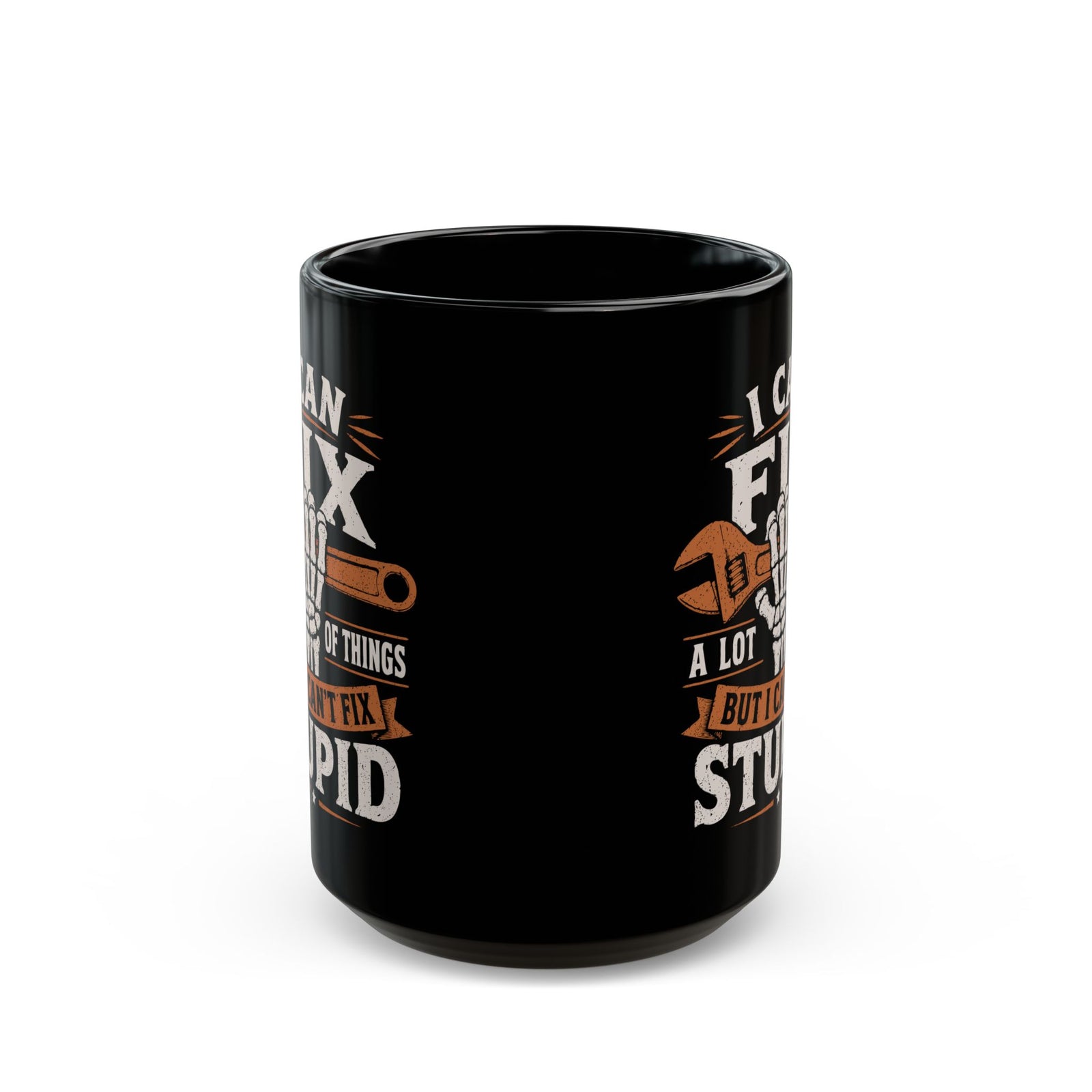 I Can Fix a Lot of Things But I Can't Fix Stupid Mug - 15oz black coffee mug, front view with print on both sides