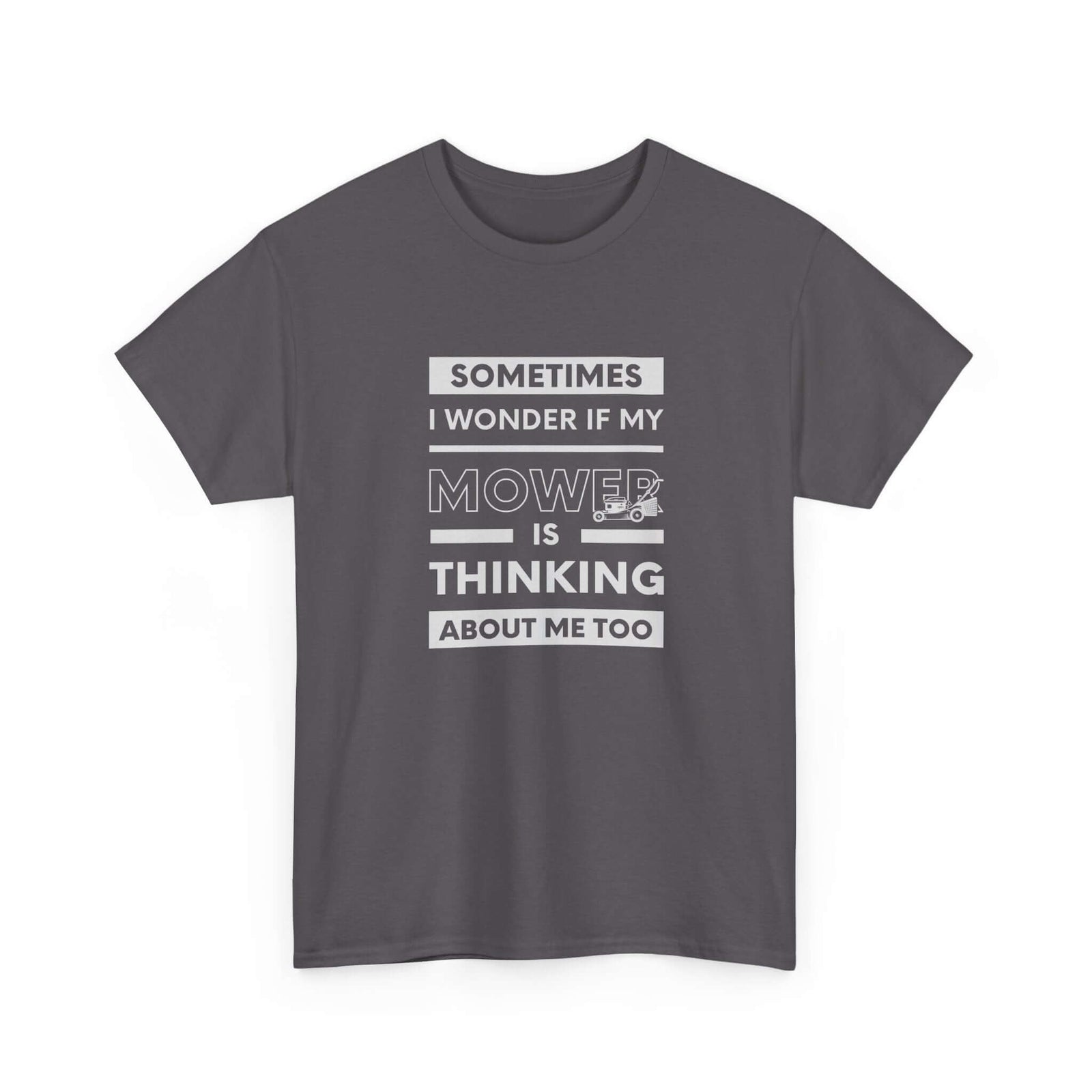 Sometimes I Wonder If My Mower Is Thinking About Me Too T-Shirt | Lawn Guy Humor