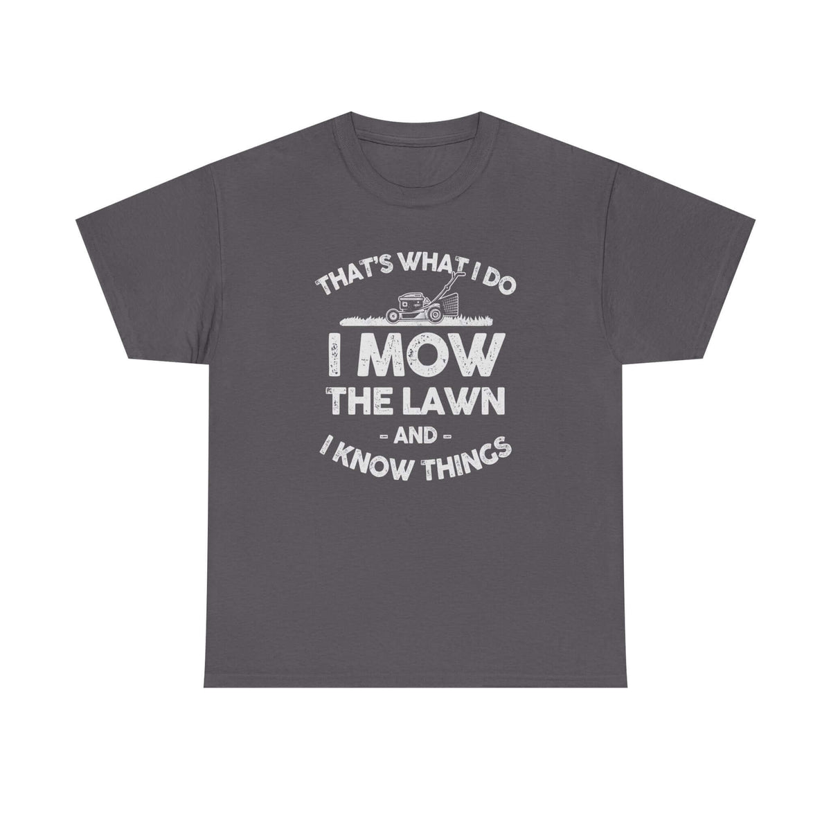 I Mow the Lawn and I Know Things t-shirt - funny lawn care dad gift