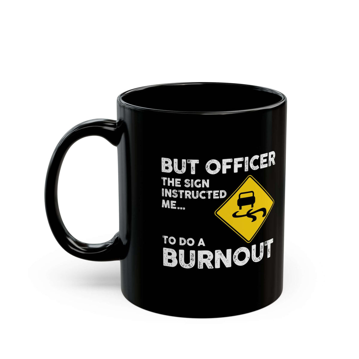 But Officer the Sign Said Burnout Mug mug - car enthusiast gift