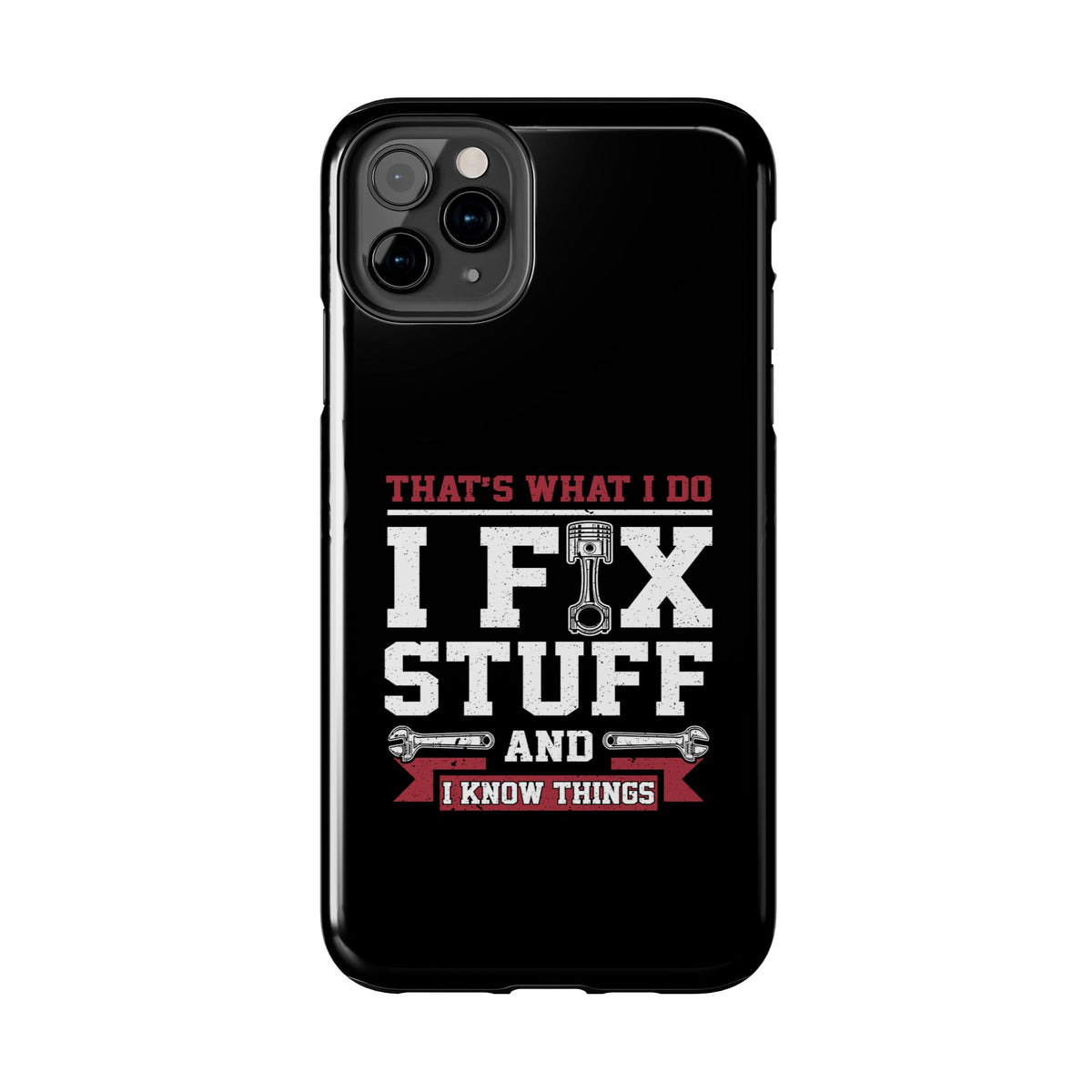 I Fix Stuff and I Know Things Phone Case | Mechanic &amp; Handyman Gift