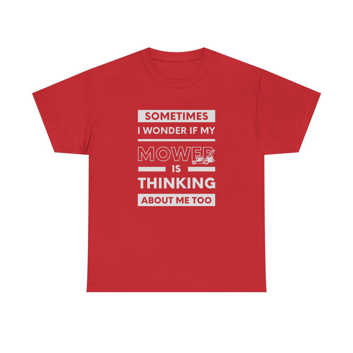 Sometimes I Wonder If My Mower Is Thinking About Me Too | Funny Lawn Tee