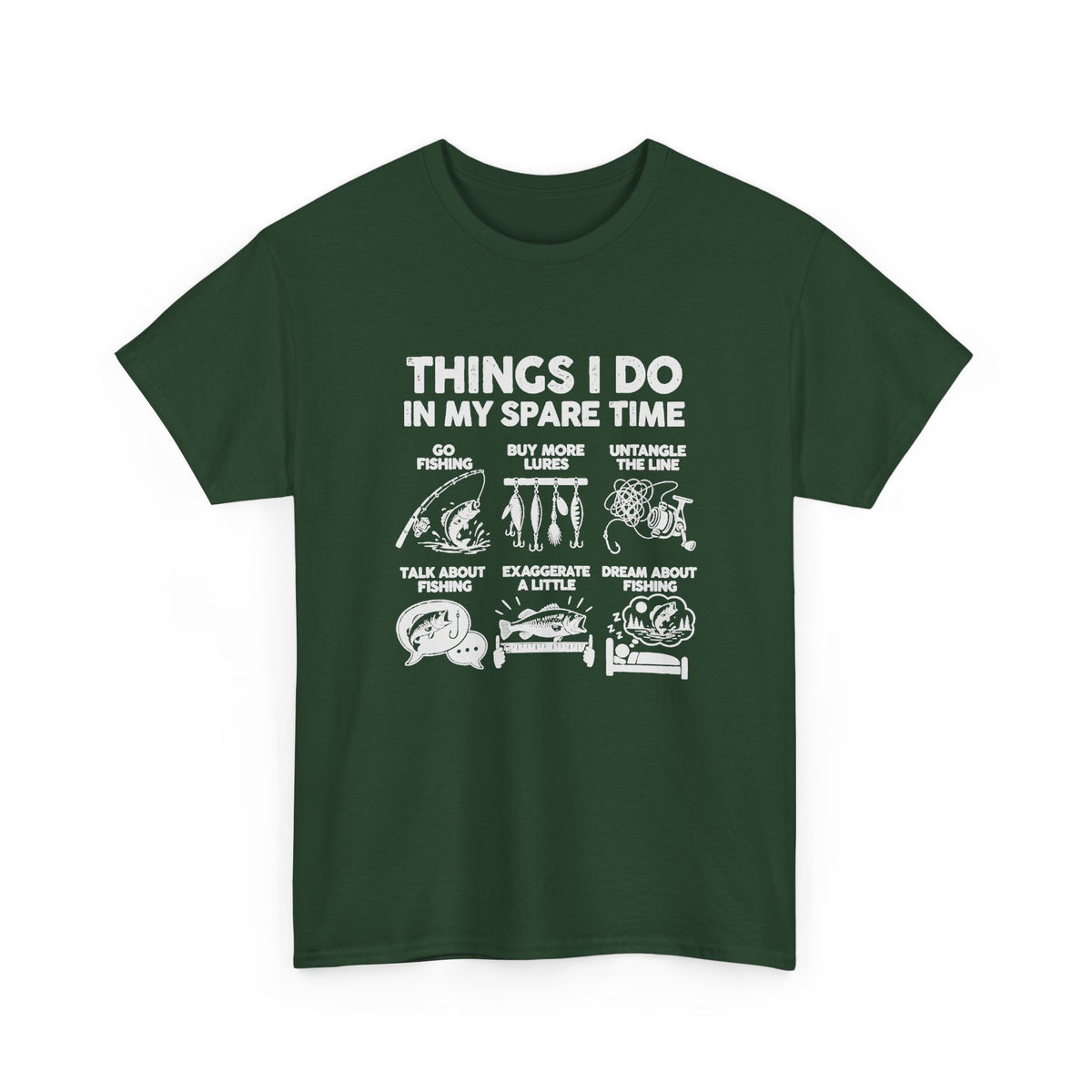 Things I Do In My Spare Time Fishing T-Shirt - Forest Green t-shirt with the go fishing, buy more lures, untangle the line, talk about fishing, exaggerate a little, dream about fishing print