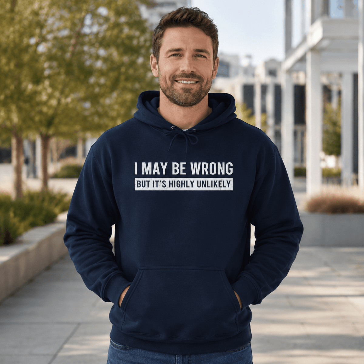 I May Be Wrong Hoodie | Funny Sarcastic Pullover Gift