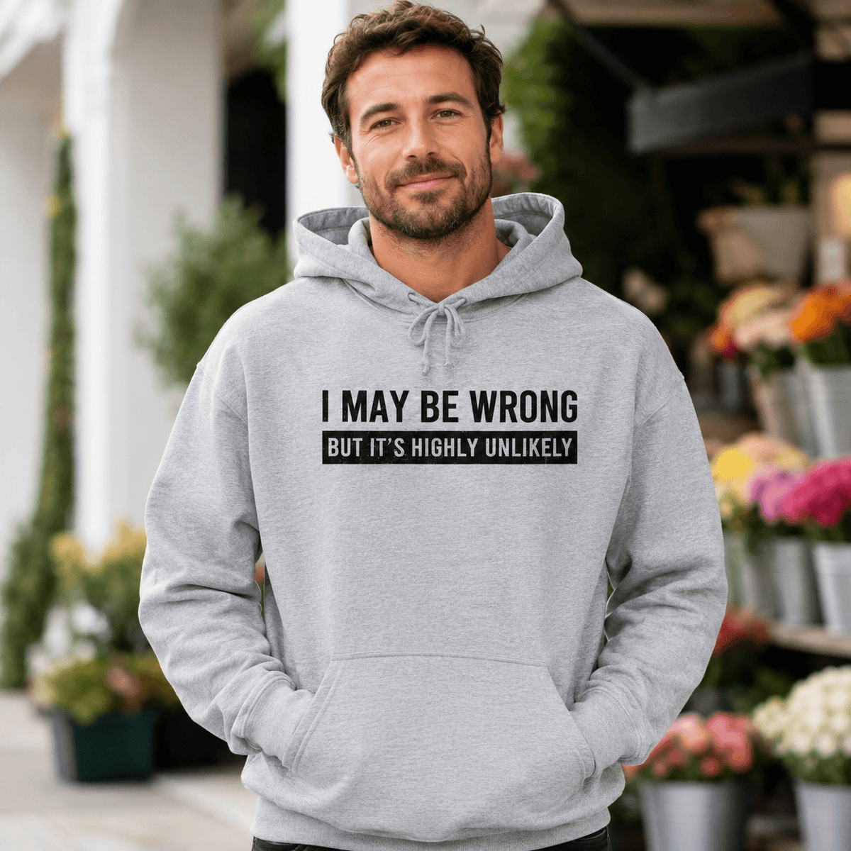 I May Be Wrong Hoodie | Funny Sarcastic Pullover Gift