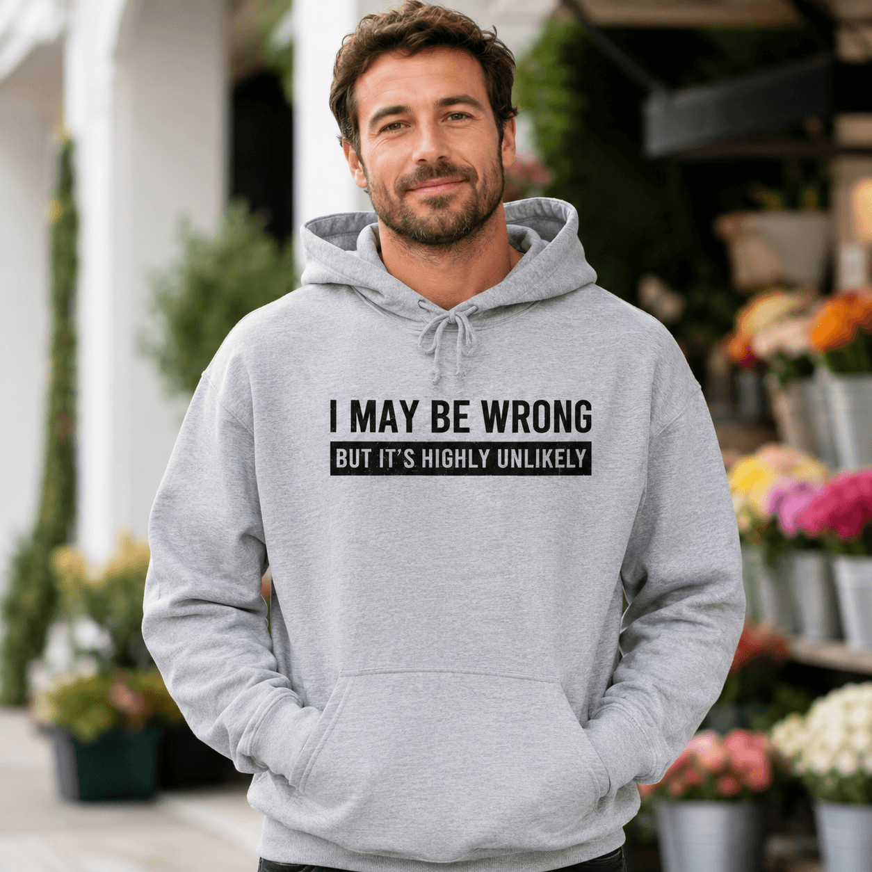 I May Be Wrong Hoodie | Funny Sarcastic Pullover Gift