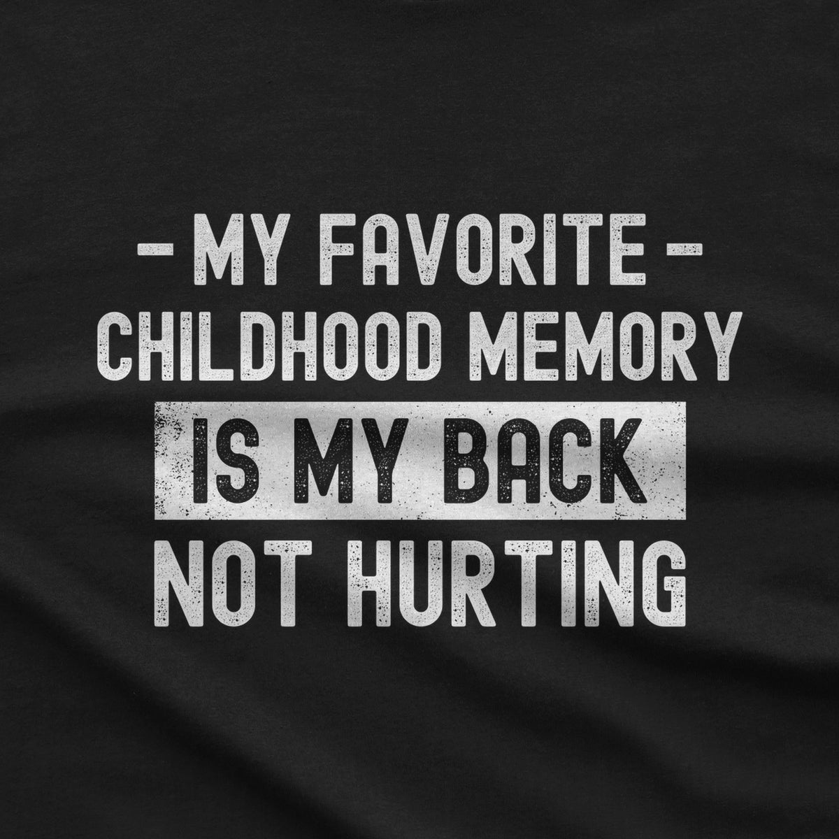 My Favorite Childhood Memory is My Back Not Hurting T-Shirt design close-up