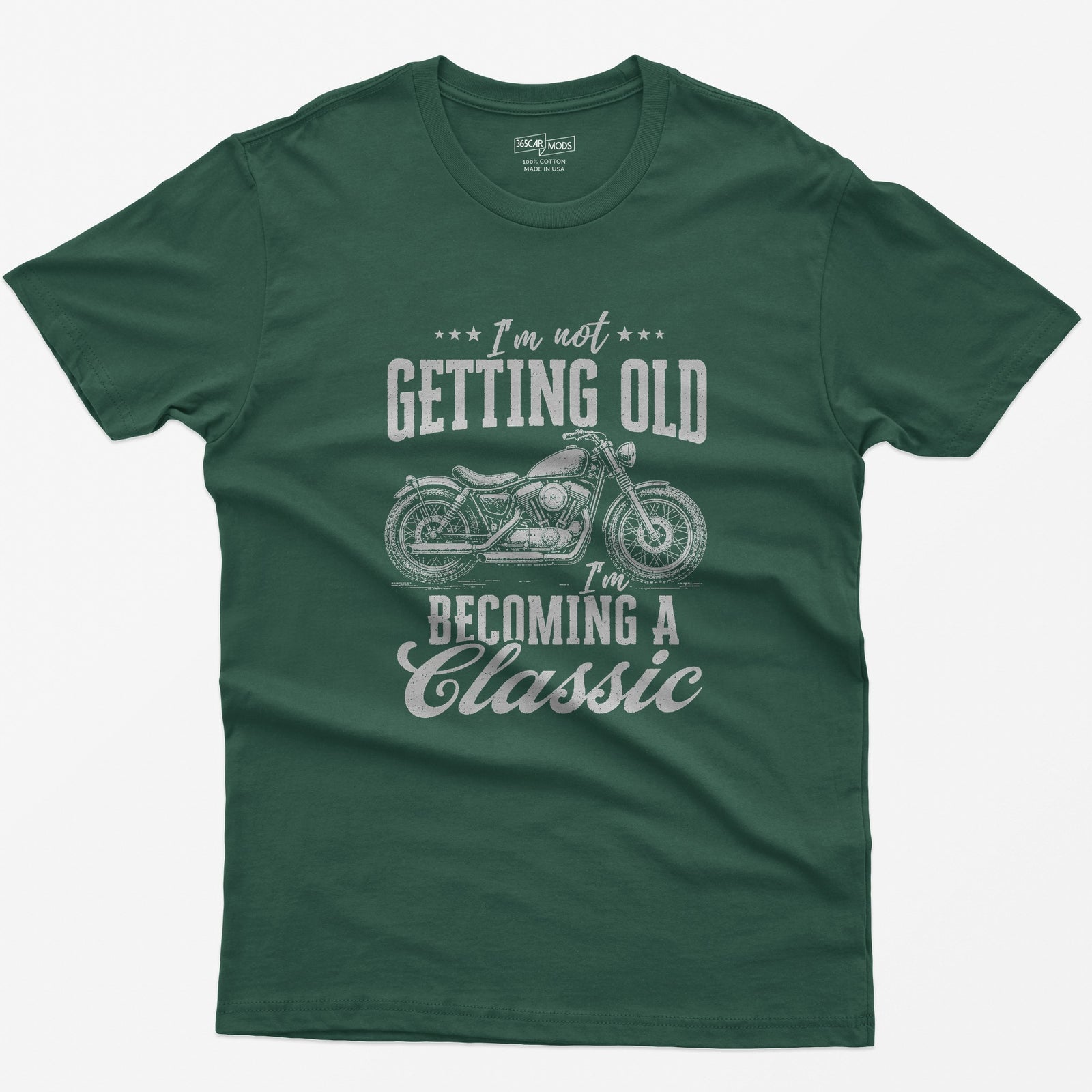 Forest Green t-shirt with vintage cruiser motorcycle drawing and the text I'm Not Getting Old I'm Becoming a Classic