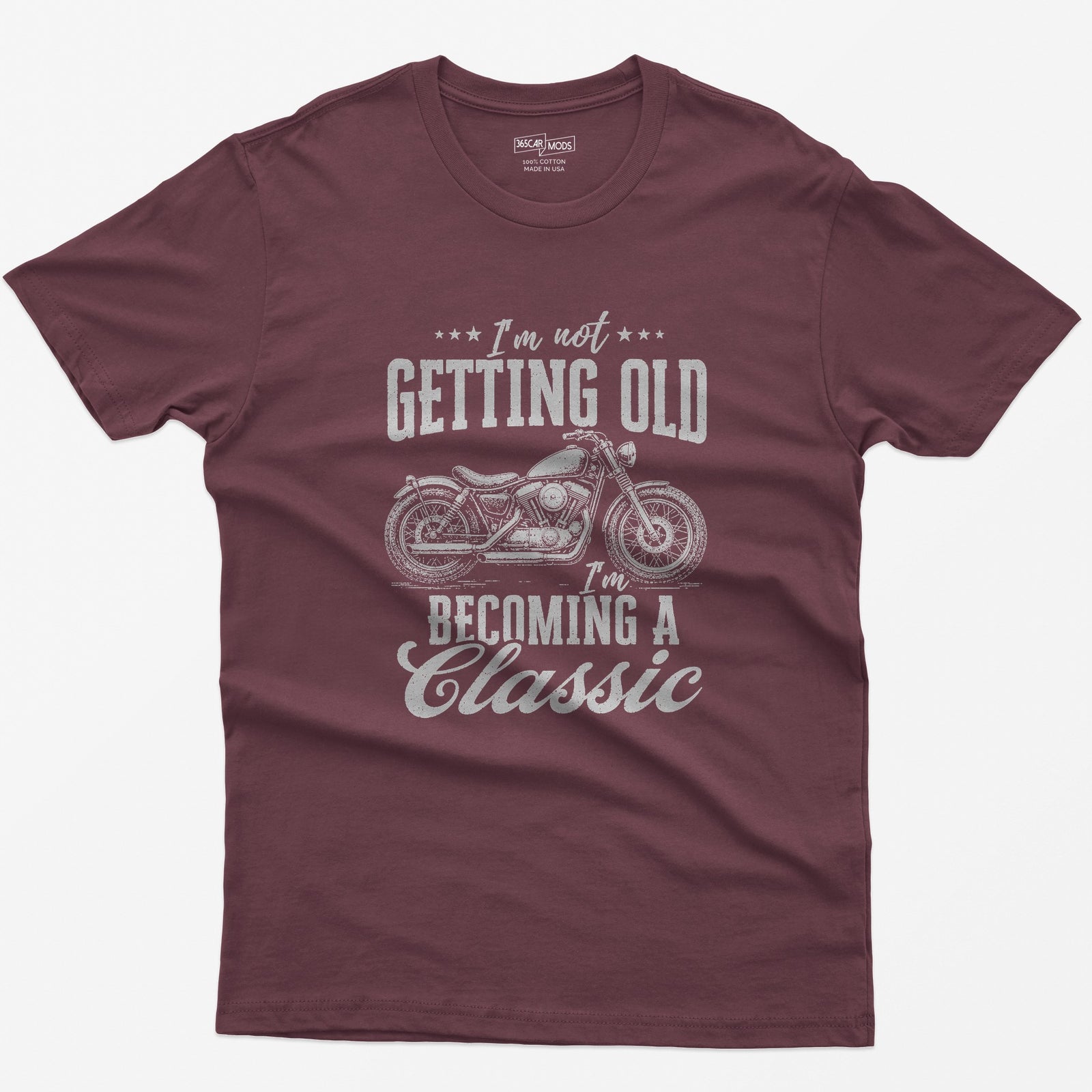 Maroon t-shirt with vintage cruiser motorcycle drawing and the text I'm Not Getting Old I'm Becoming a Classic