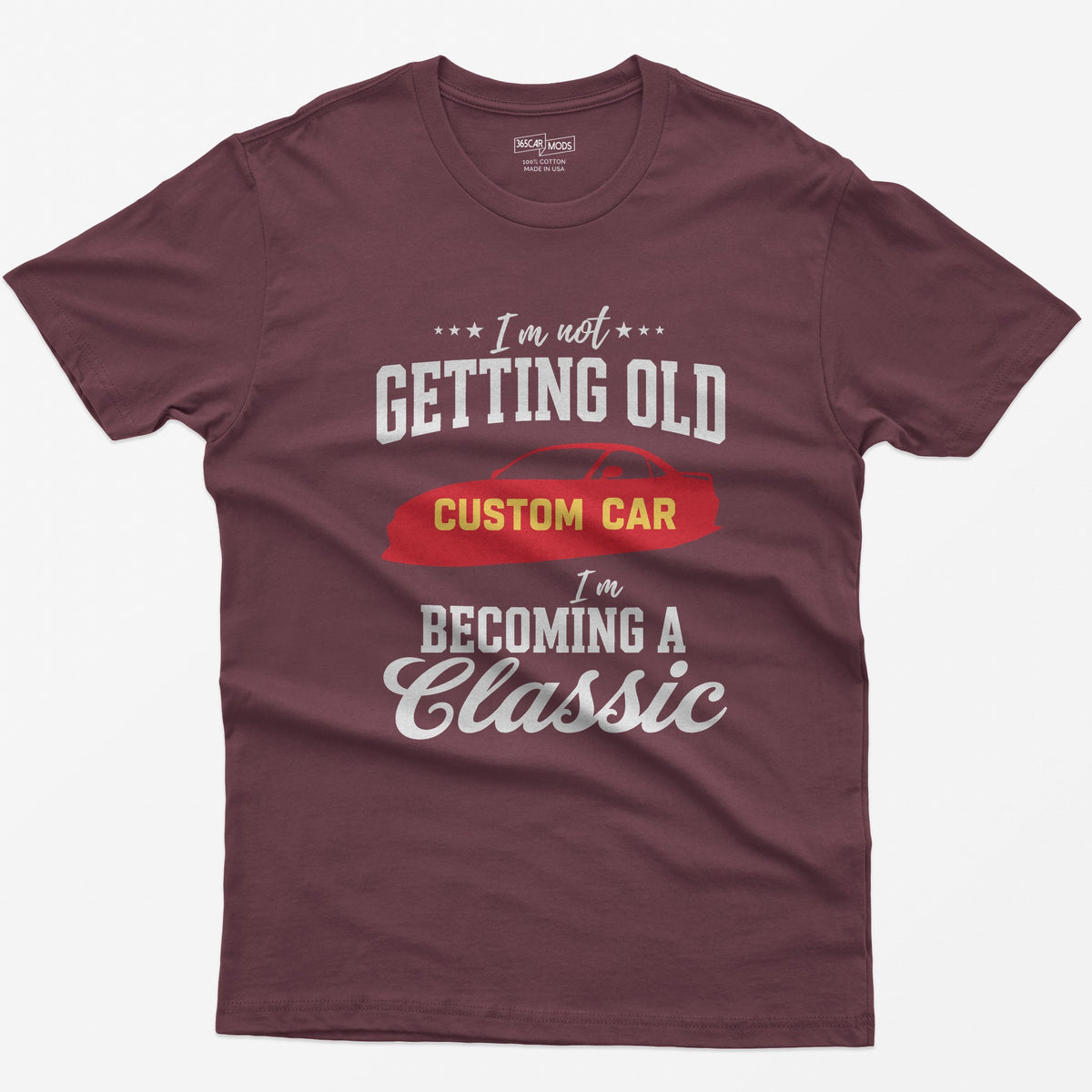 I'm Not Getting Old I'm Becoming a Classic T-Shirt - Maroon