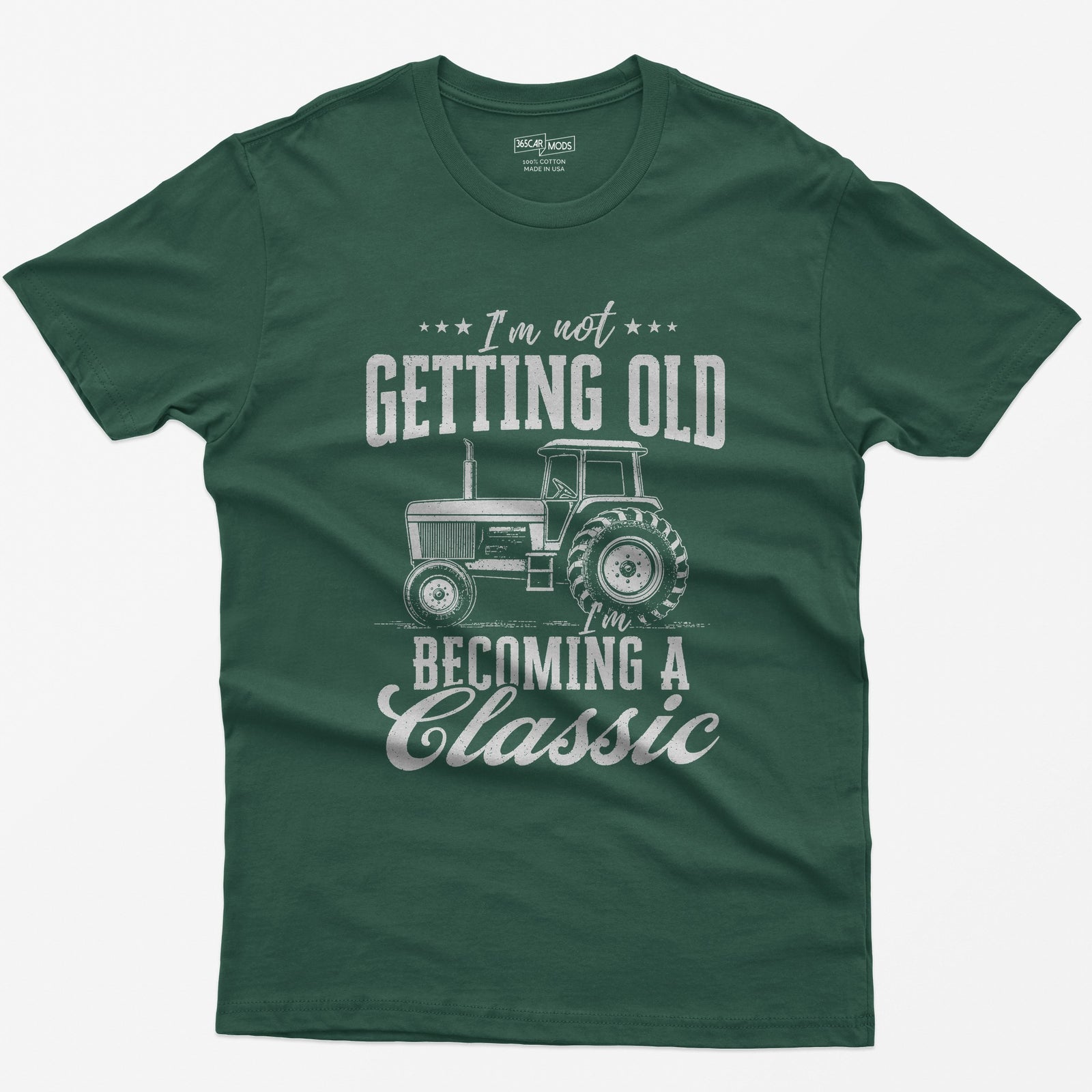 Forest Green t-shirt with I'm Not Getting Old I'm Becoming a Classic in distressed white print around a vintage cab tractor