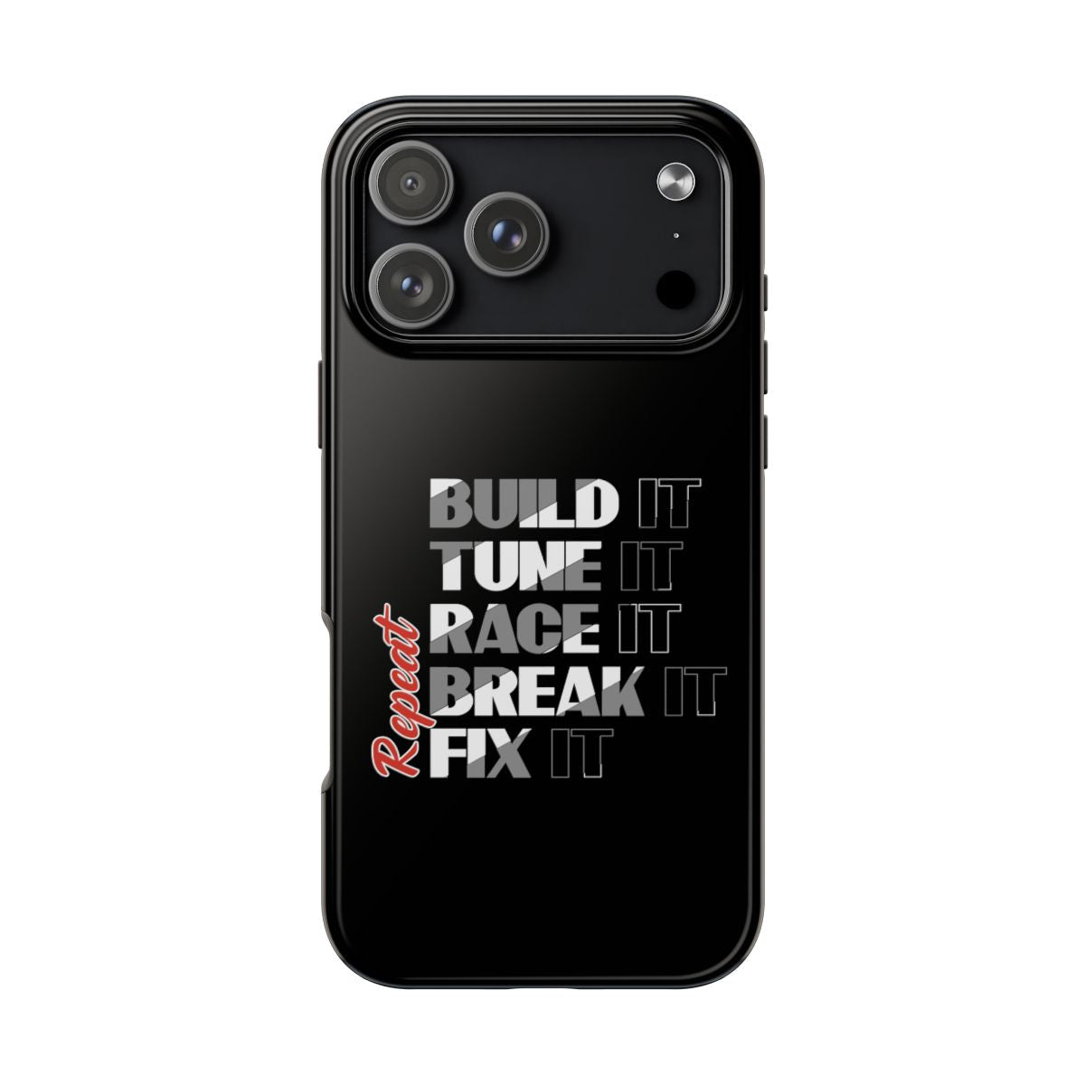 Build It Tune It Race It Break It Fix It Repeat tough phone case on iPhone 18 Pro Max, back view