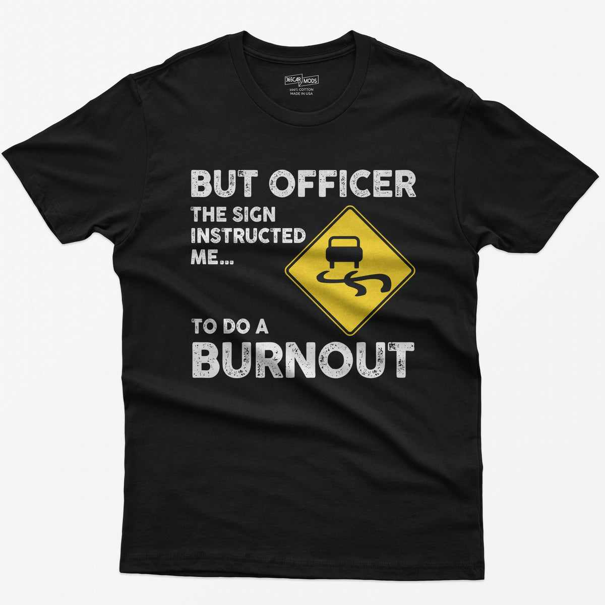 Black t-shirt with yellow slippery road sign and text But Officer The Sign Instructed Me... To Do A Burnout