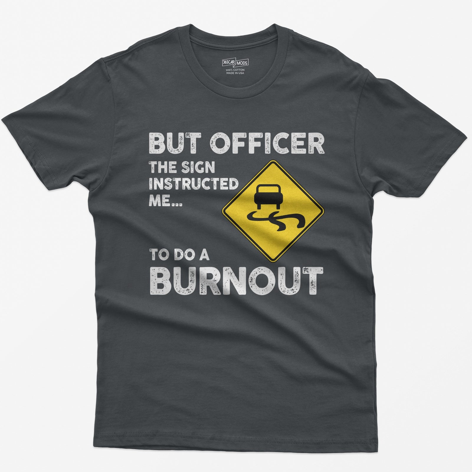 Charcoal t-shirt with yellow slippery road sign and text But Officer The Sign Instructed Me... To Do A Burnout