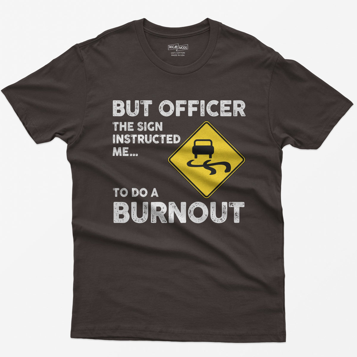 Dark Chocolate t-shirt with yellow slippery road sign and text But Officer The Sign Instructed Me... To Do A Burnout