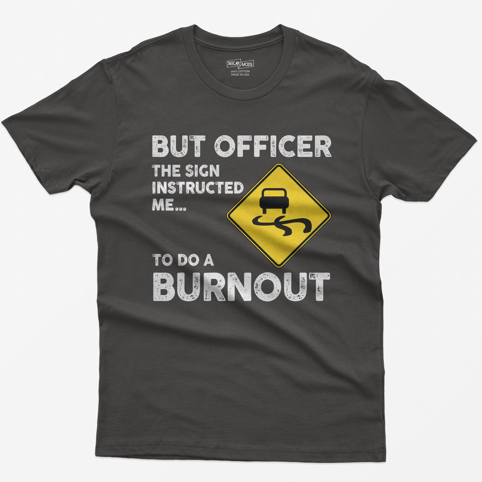 Dark Heather t-shirt with yellow slippery road sign and text But Officer The Sign Instructed Me... To Do A Burnout