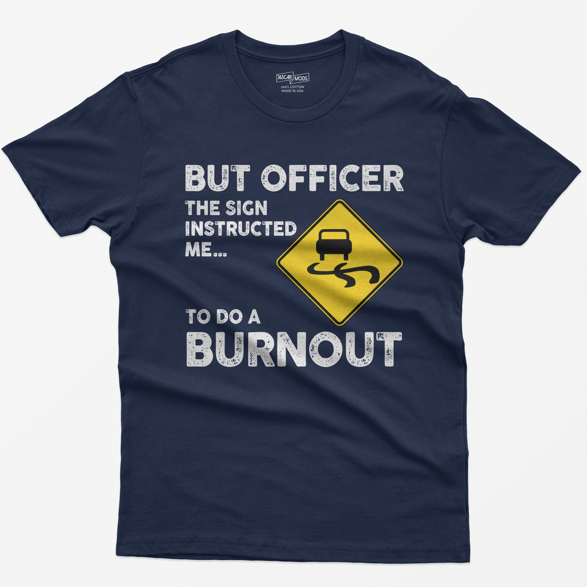 Navy t-shirt with yellow slippery road sign and text But Officer The Sign Instructed Me... To Do A Burnout