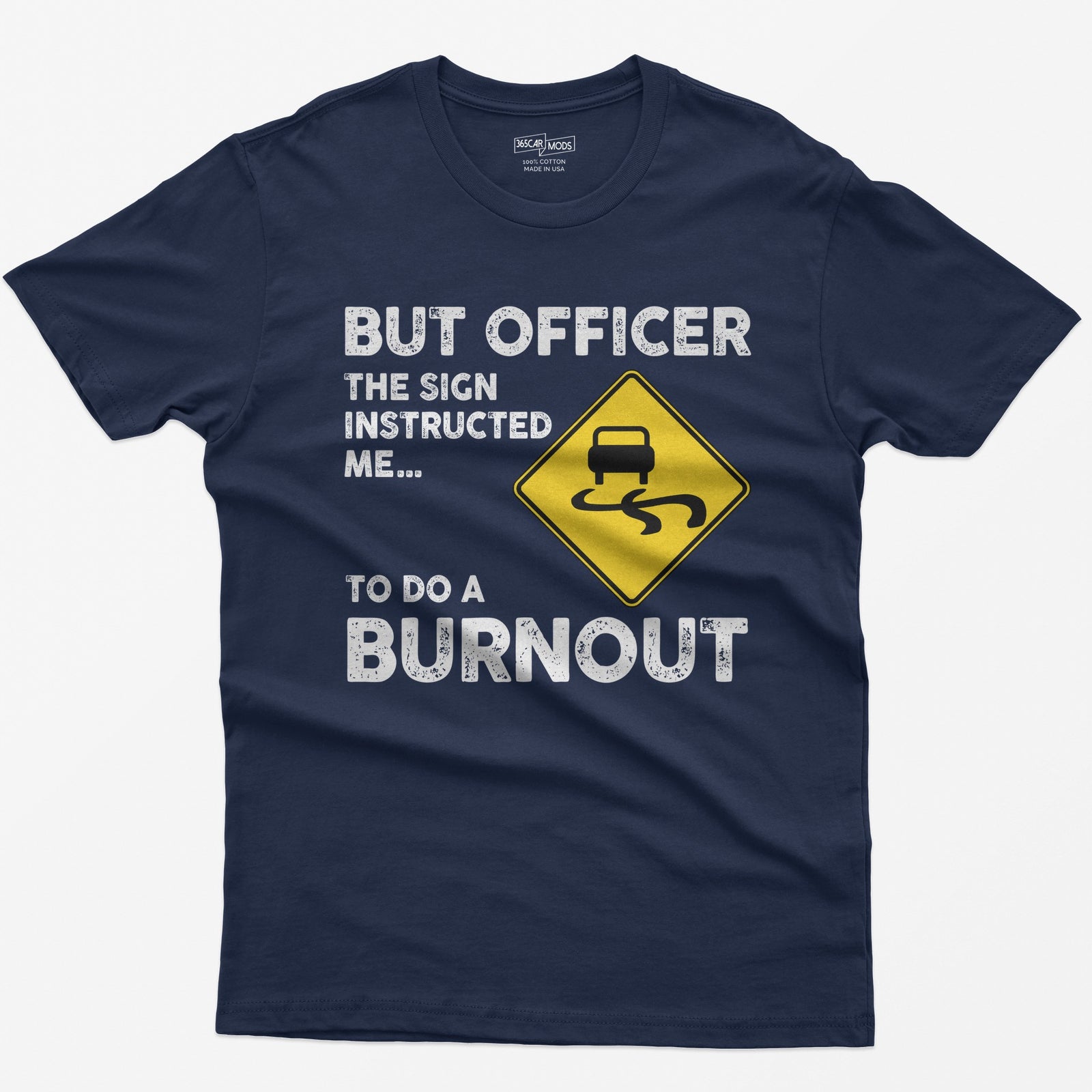 Navy t-shirt with yellow slippery road sign and text But Officer The Sign Instructed Me... To Do A Burnout