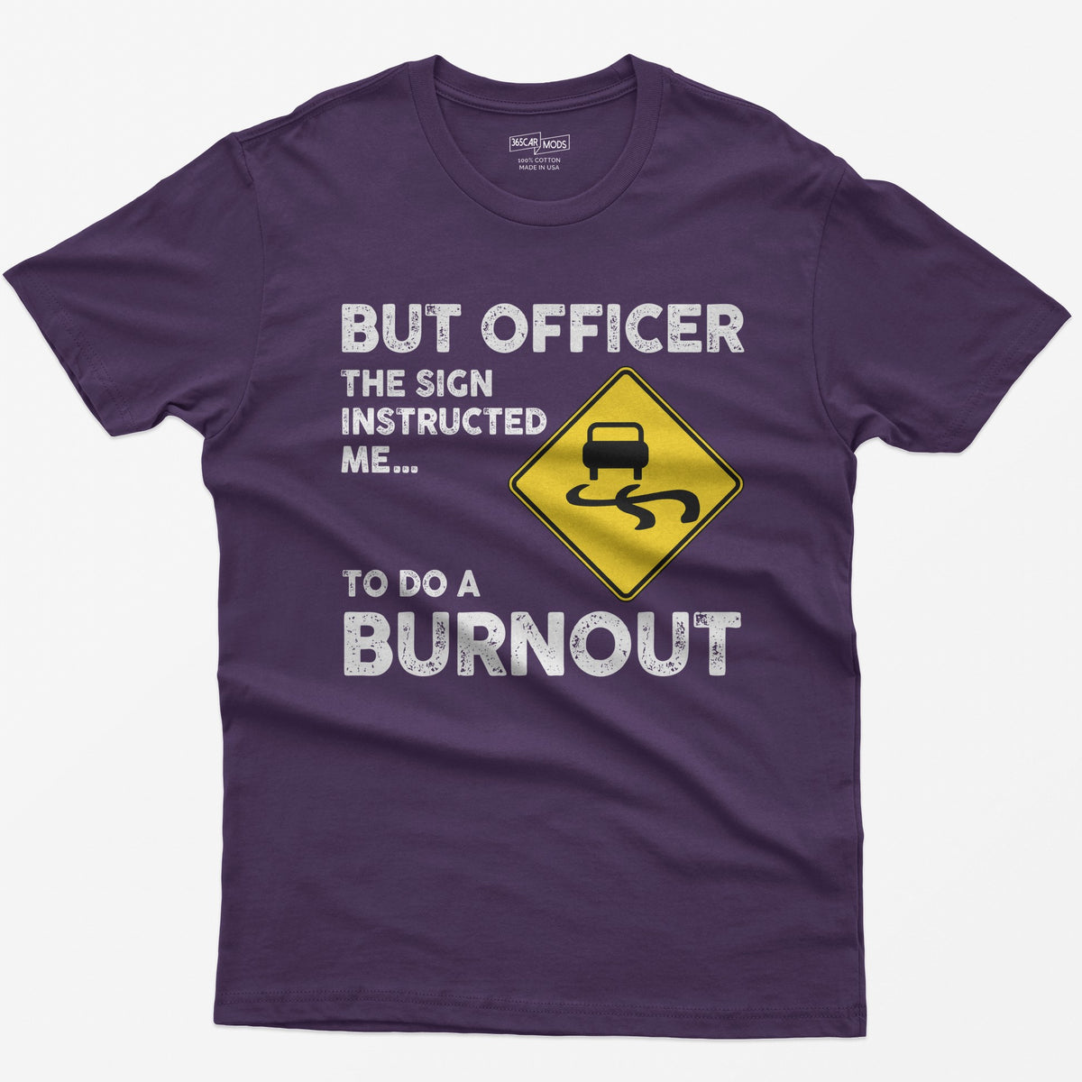 Purple t-shirt with yellow slippery road sign and text But Officer The Sign Instructed Me... To Do A Burnout