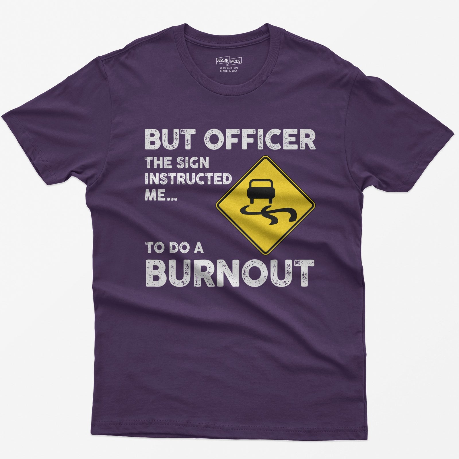 Purple t-shirt with yellow slippery road sign and text But Officer The Sign Instructed Me... To Do A Burnout