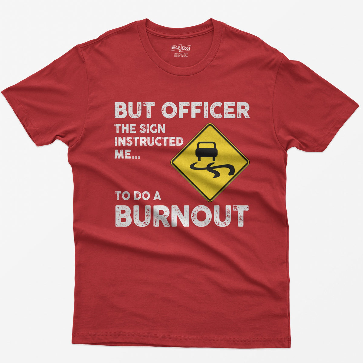 Red t-shirt with yellow slippery road sign and text But Officer The Sign Instructed Me... To Do A Burnout