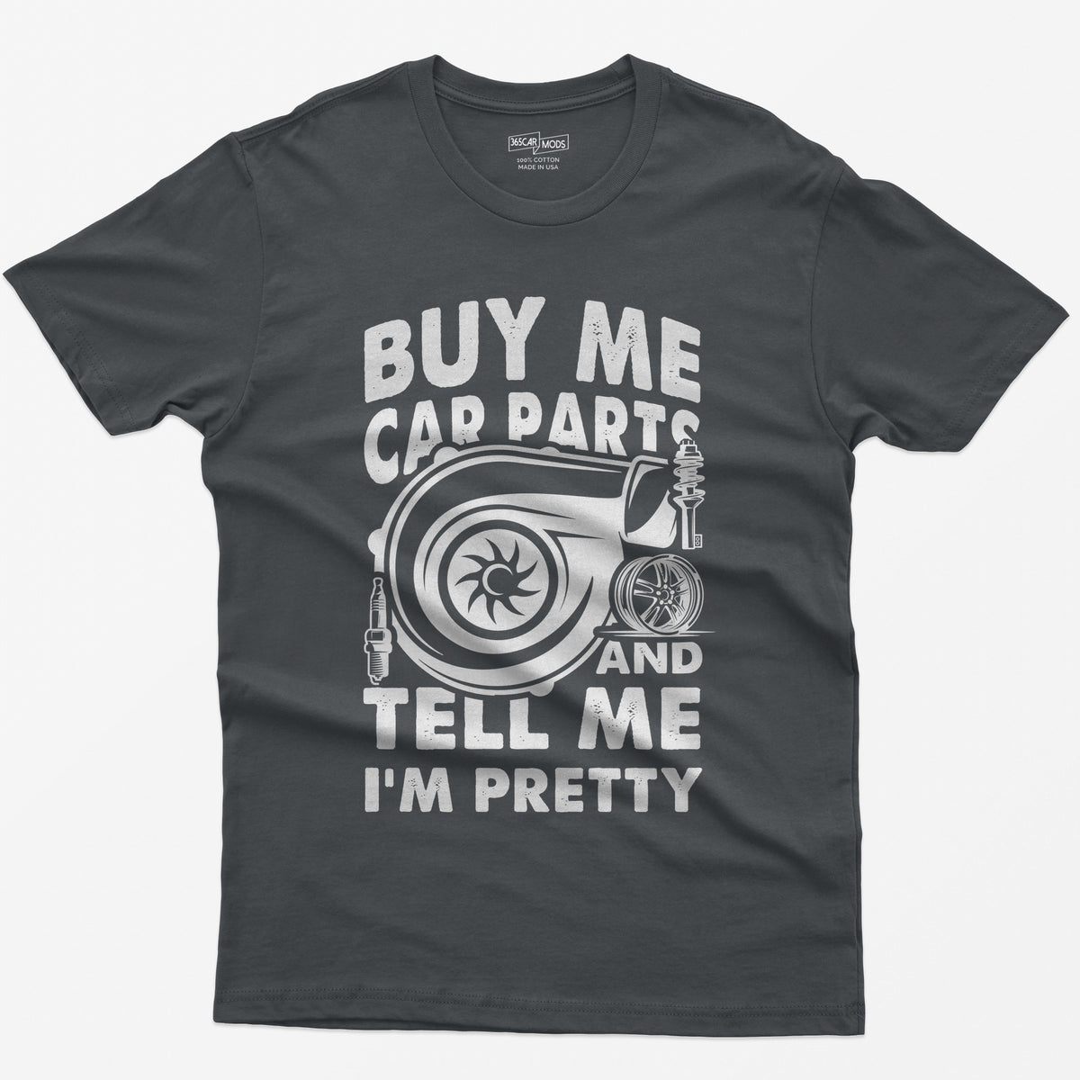 Charcoal t-shirt with Buy Me Car Parts and Tell Me I'm Pretty around a turbo, spark plug, coilover and wheel drawn in white