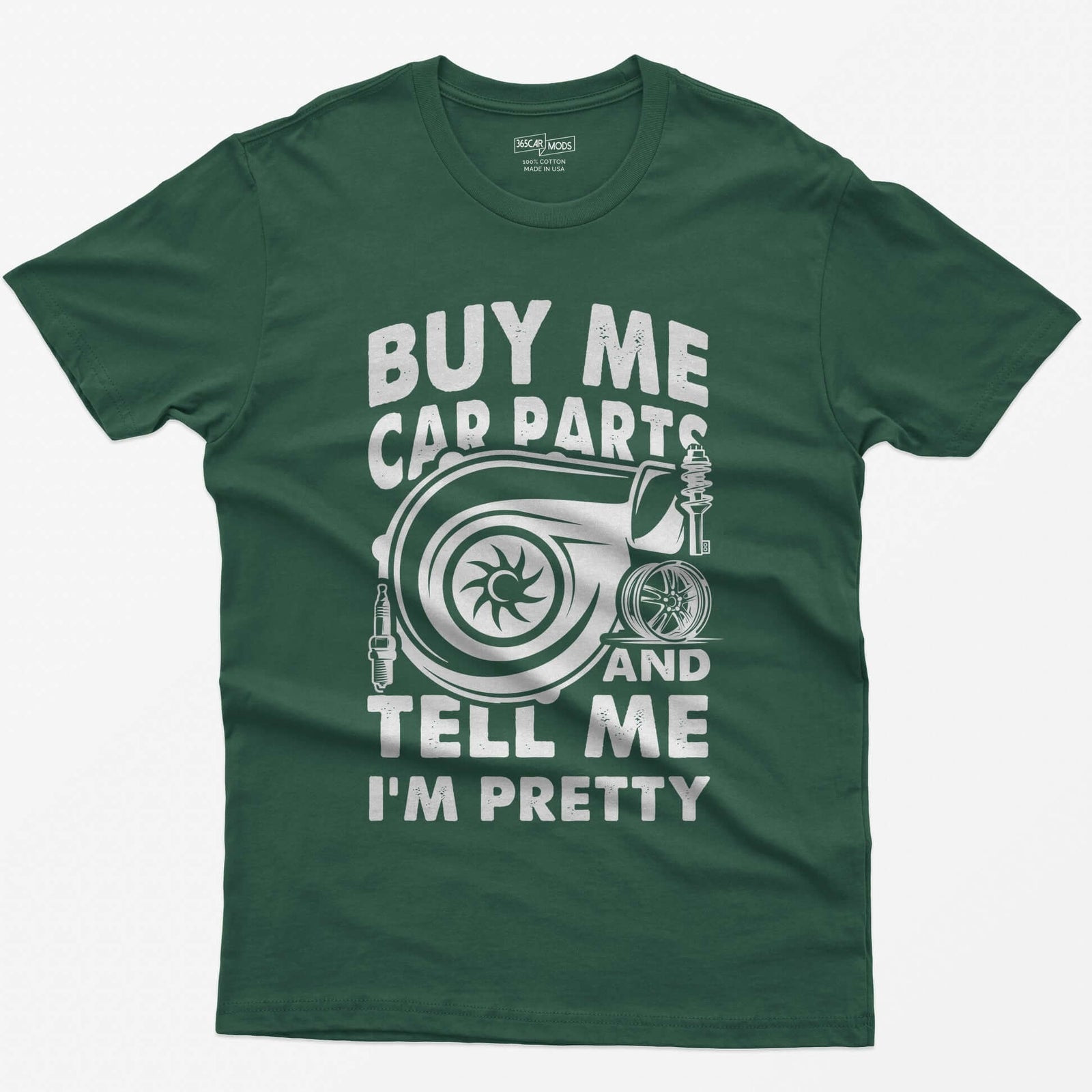 Forest Green t-shirt with Buy Me Car Parts and Tell Me I'm Pretty around a turbo, spark plug, coilover and wheel drawn in white