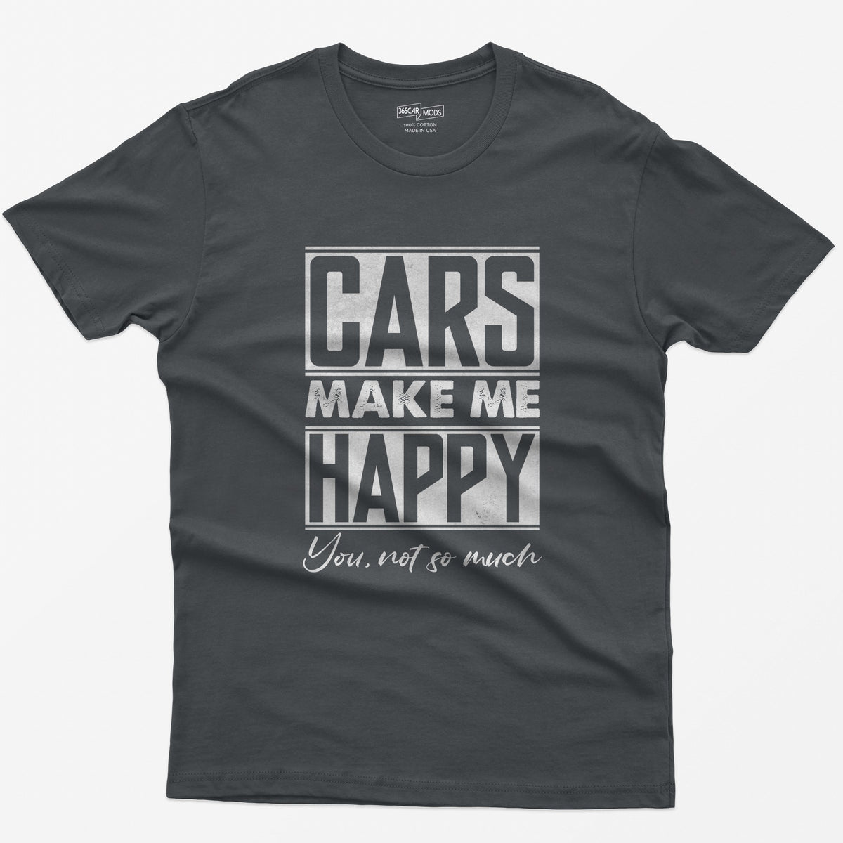 Charcoal t-shirt with Cars Make Me Happy in boxed block letters and You, not so much in script underneath