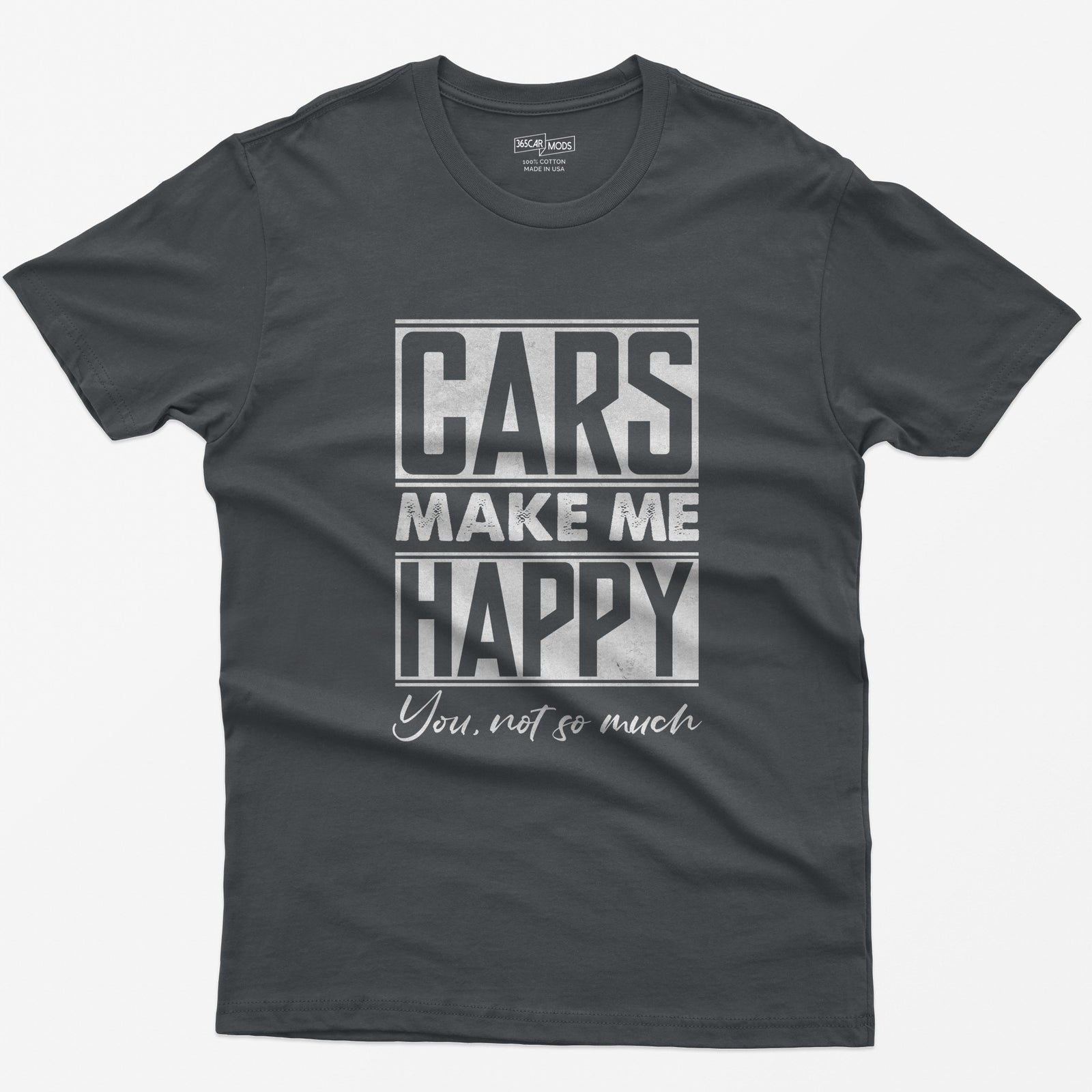 Charcoal t-shirt with Cars Make Me Happy in boxed block letters and You, not so much in script underneath