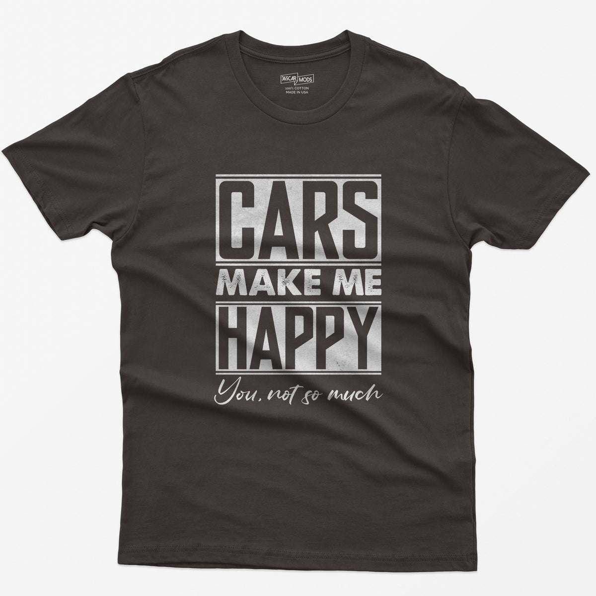 Dark Chocolate t-shirt with Cars Make Me Happy in boxed block letters and You, not so much in script underneath