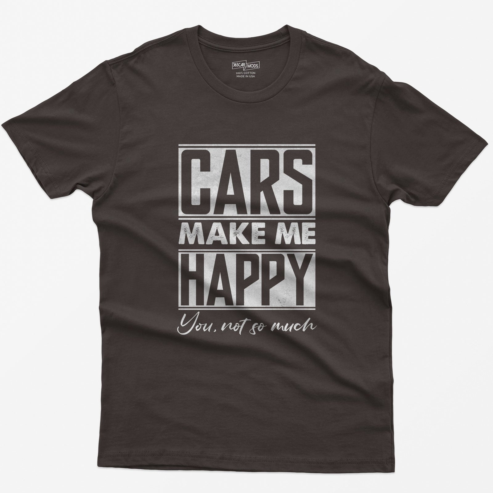 Dark Chocolate t-shirt with Cars Make Me Happy in boxed block letters and You, not so much in script underneath