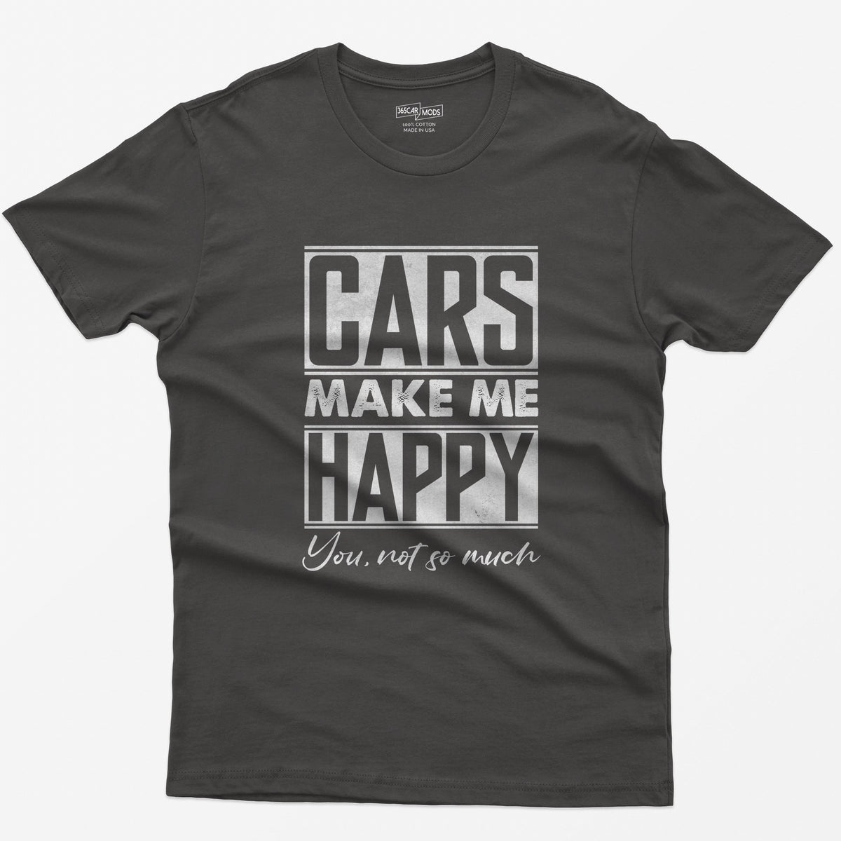 Dark Heather t-shirt with Cars Make Me Happy in boxed block letters and You, not so much in script underneath