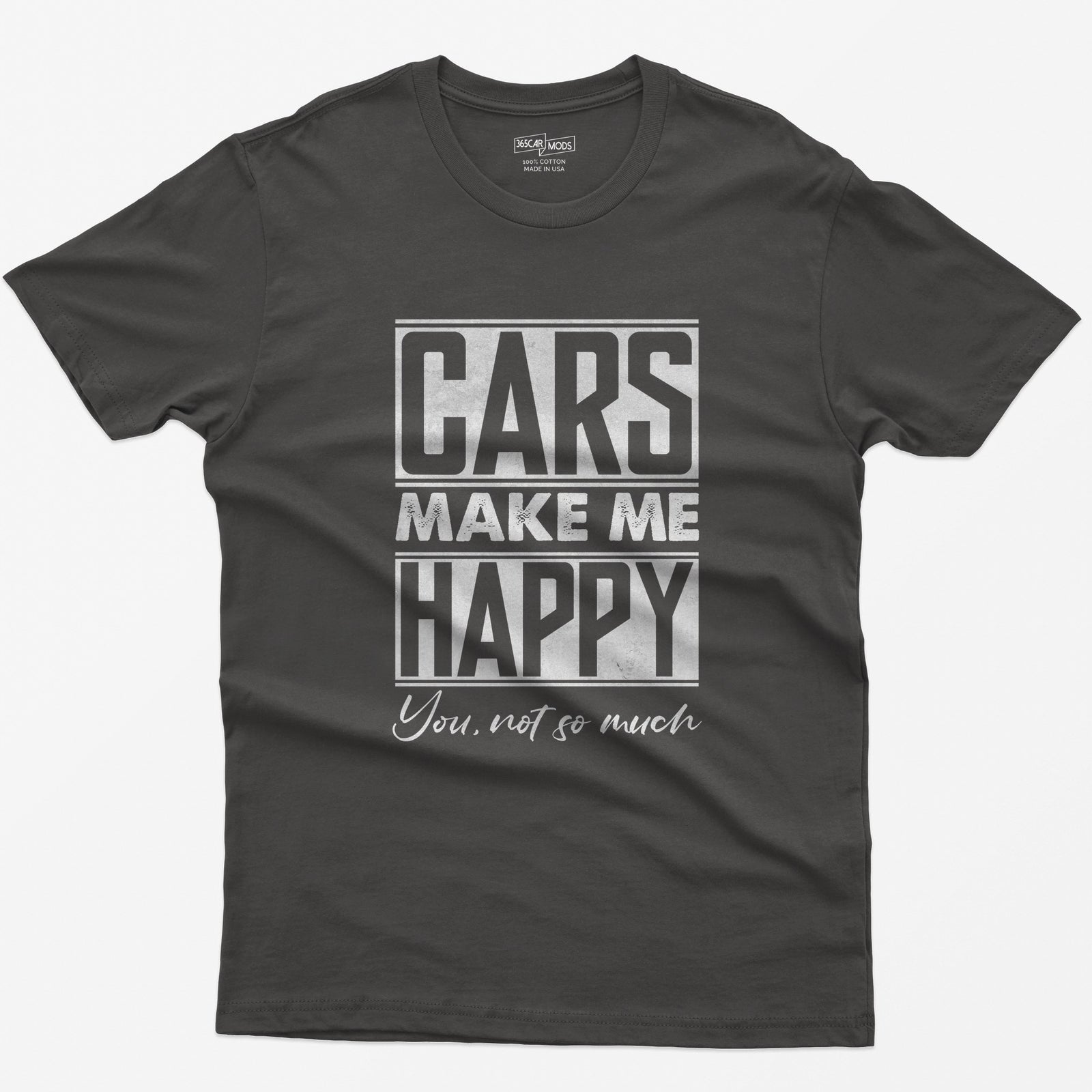 Dark Heather t-shirt with Cars Make Me Happy in boxed block letters and You, not so much in script underneath