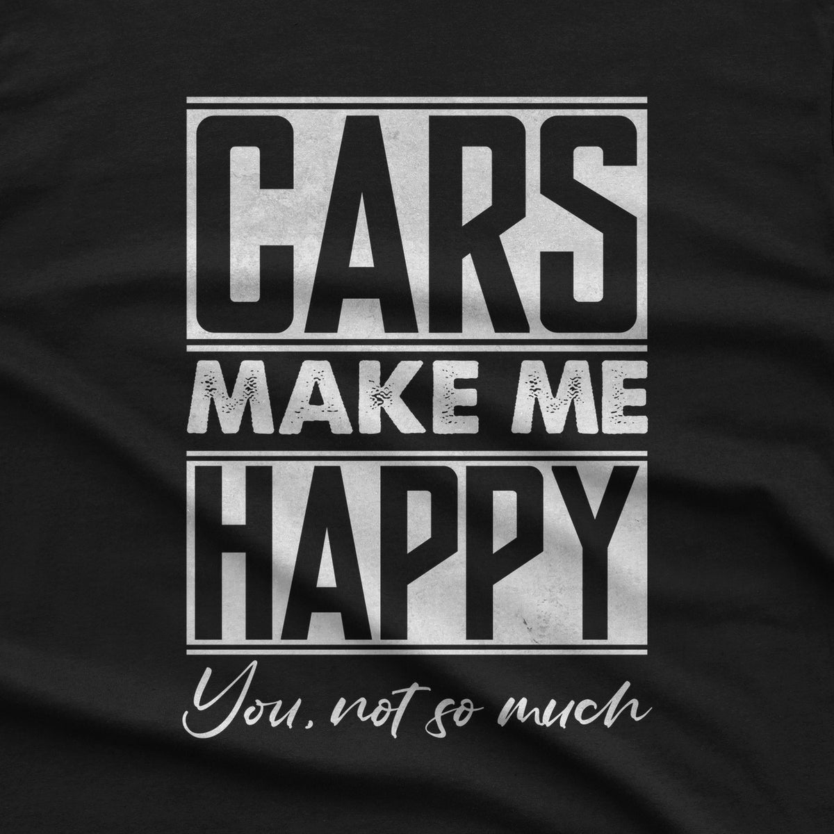 Cars Make Me Happy You Not So Much T-Shirt design close-up