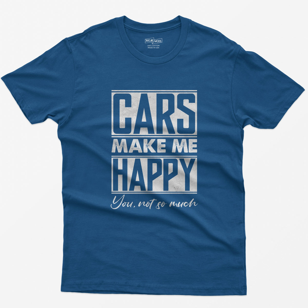Royal t-shirt with Cars Make Me Happy in boxed block letters and You, not so much in script underneath